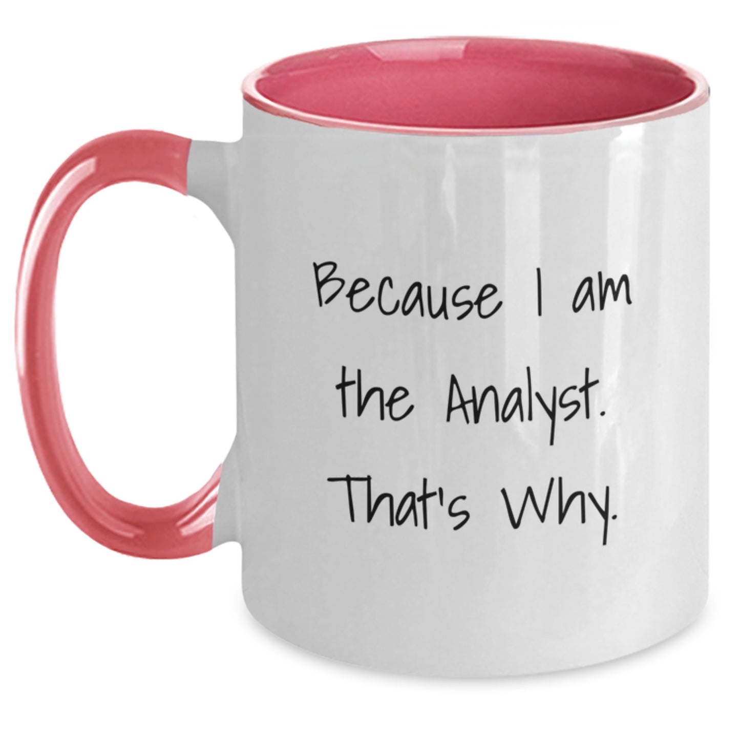 Funny Analyst Gifts, Because I Am The Analyst. That's Why. - Two Tone Coffee Mug for Birthday - Main
