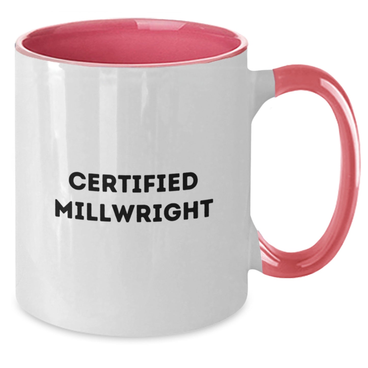 Funny Certified Millwright Quote Two Tone Coffee Mugs, Gifts from Friends for Millwright Graduation, Black and White, Red and White, Navy and White, and Pink and White Options - Additional