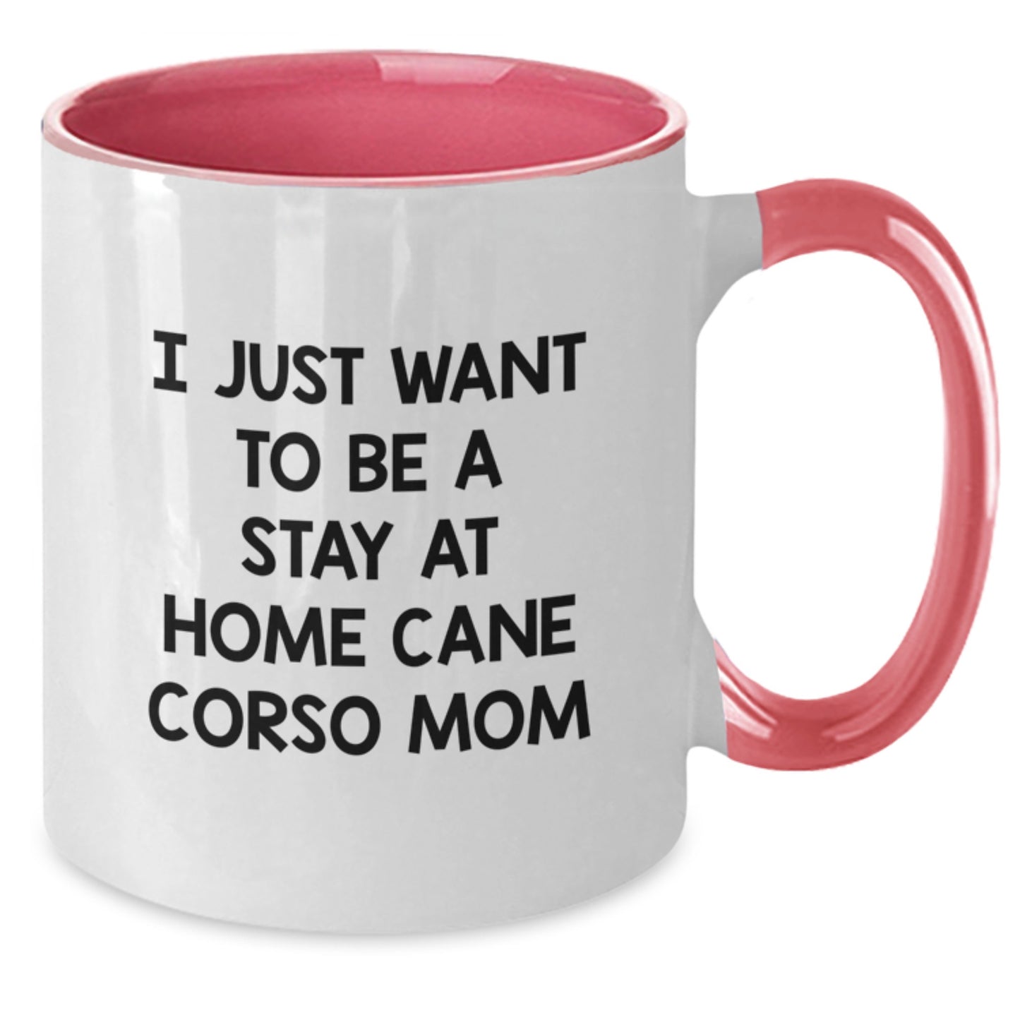 Funny Cane Corso Dog Mom Gifts from Friends for Cane Corso Dog Lovers - I Just Want To Be A Stay At Home Cane Corso Mom Two Tone Coffee Mug, Perfect for Graduation - Additional