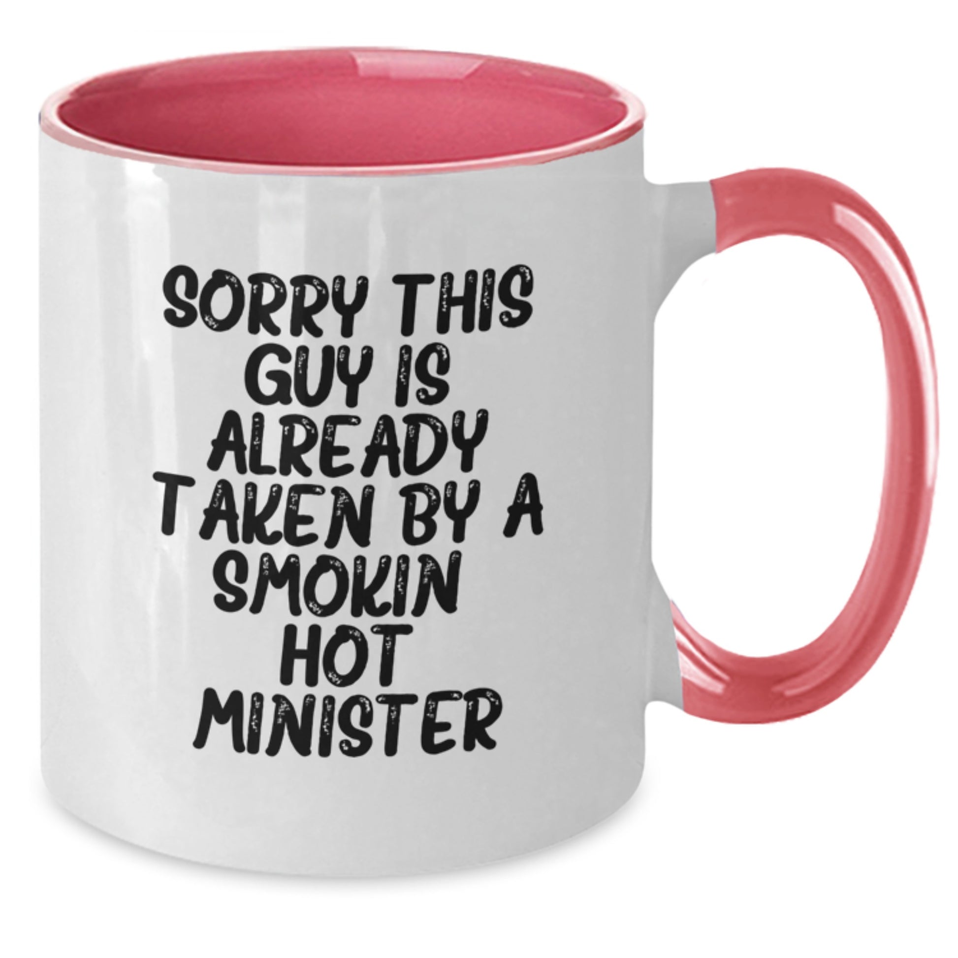 Funny Minister Gifts - Sorry This Guy Is Already Taken By A Smokin' Hot Minister Two Tone Coffee Mug for Graduation - Additional