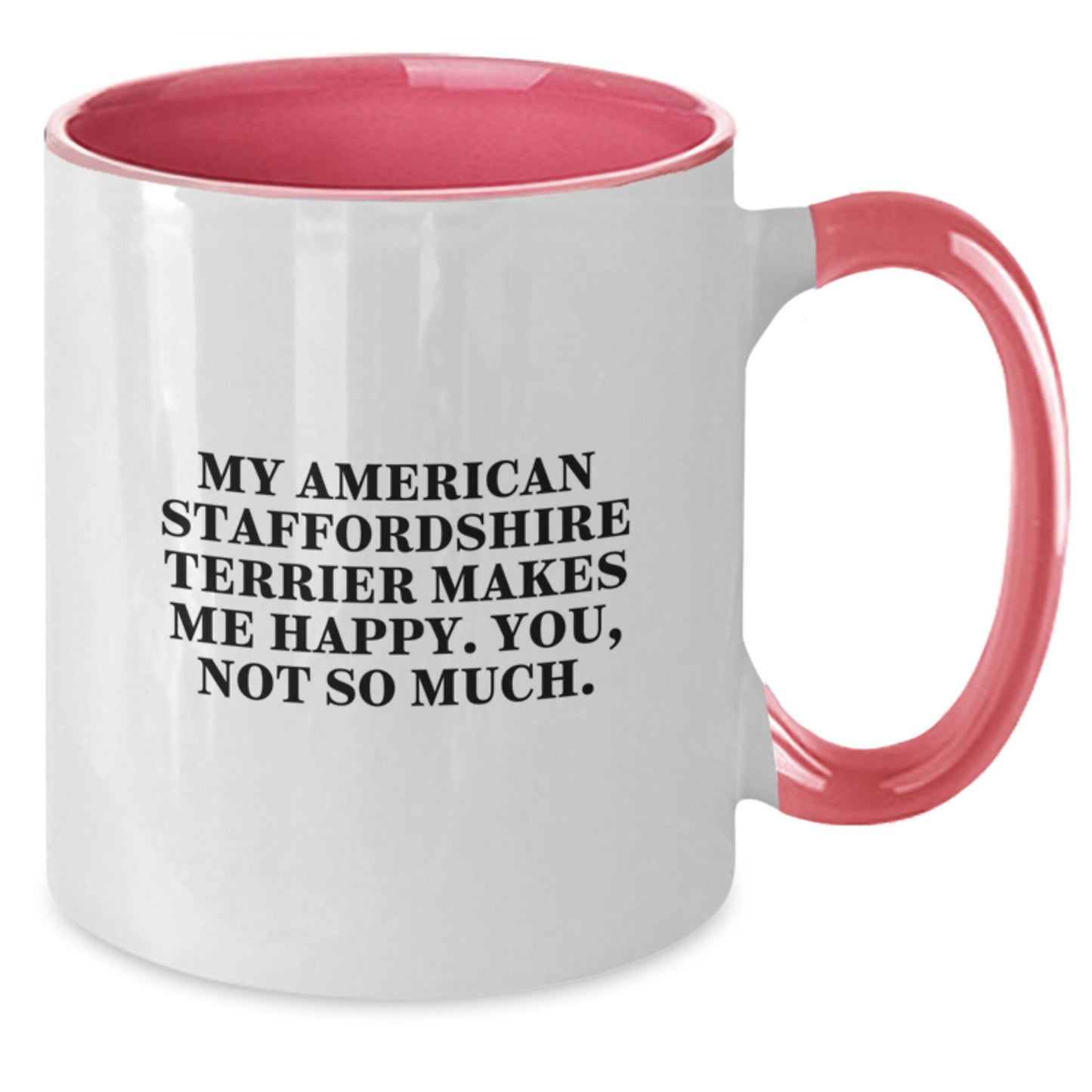 Funny American Staffordshire Terrier Dog Gifts from Friends for Birthday - 'My American Staffordshire Terrier Makes Me Happy. You, Not So Much.' Quote Two Tone Coffee Mug - Additional