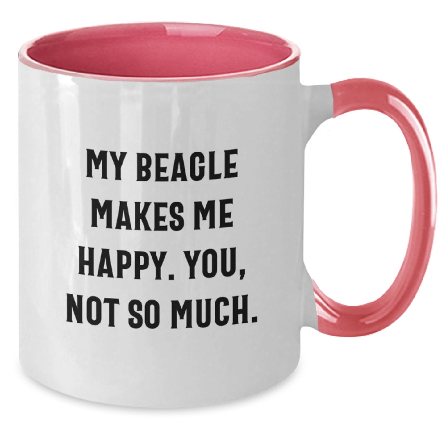 Beagle Dog Lovers' Funny Coffee Mug Gift from Friends for Him, Her, Family - My Beagle Makes Me Happy. You, Not So Much. - Additional