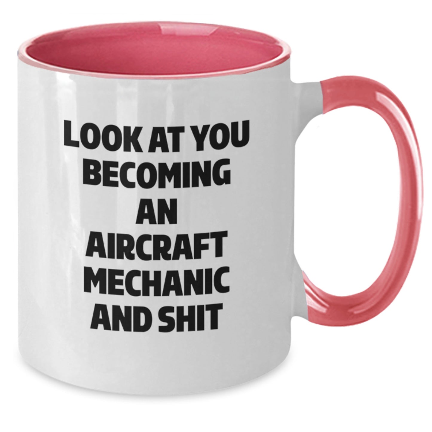 Funny Aircraft Mechanic Gifts for Him - Look At You Becoming An Aircraft Mechanic And Shit, Unique Graduation Gifts from Friends to Men, 11oz Two Tone Coffee Mug - Additional