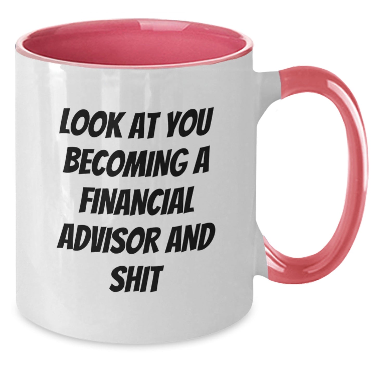 Funny Financial Advisor Gifts from Friends to You - Two Tone Coffee Mug for Graduation - 'Look At You Becoming A Financial Advisor And Shit' Quote - Additional