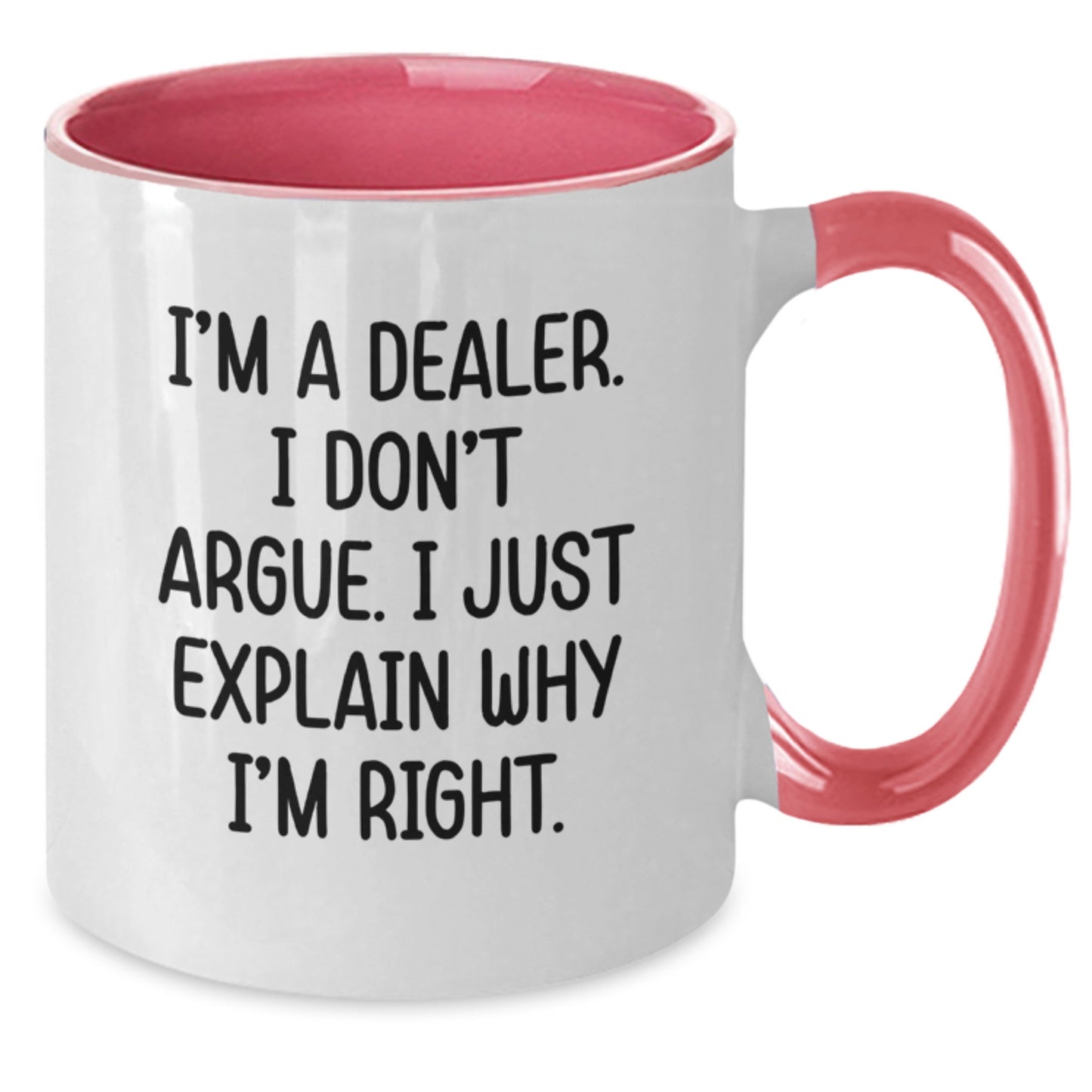 Funny Dealer Gifts: 'I'm A Dealer. I Don't Argue. I Just Explain Why I'm Right.' Two Tone Coffee Mug for Graduation - Gifts from Men to Coworkers - Additional