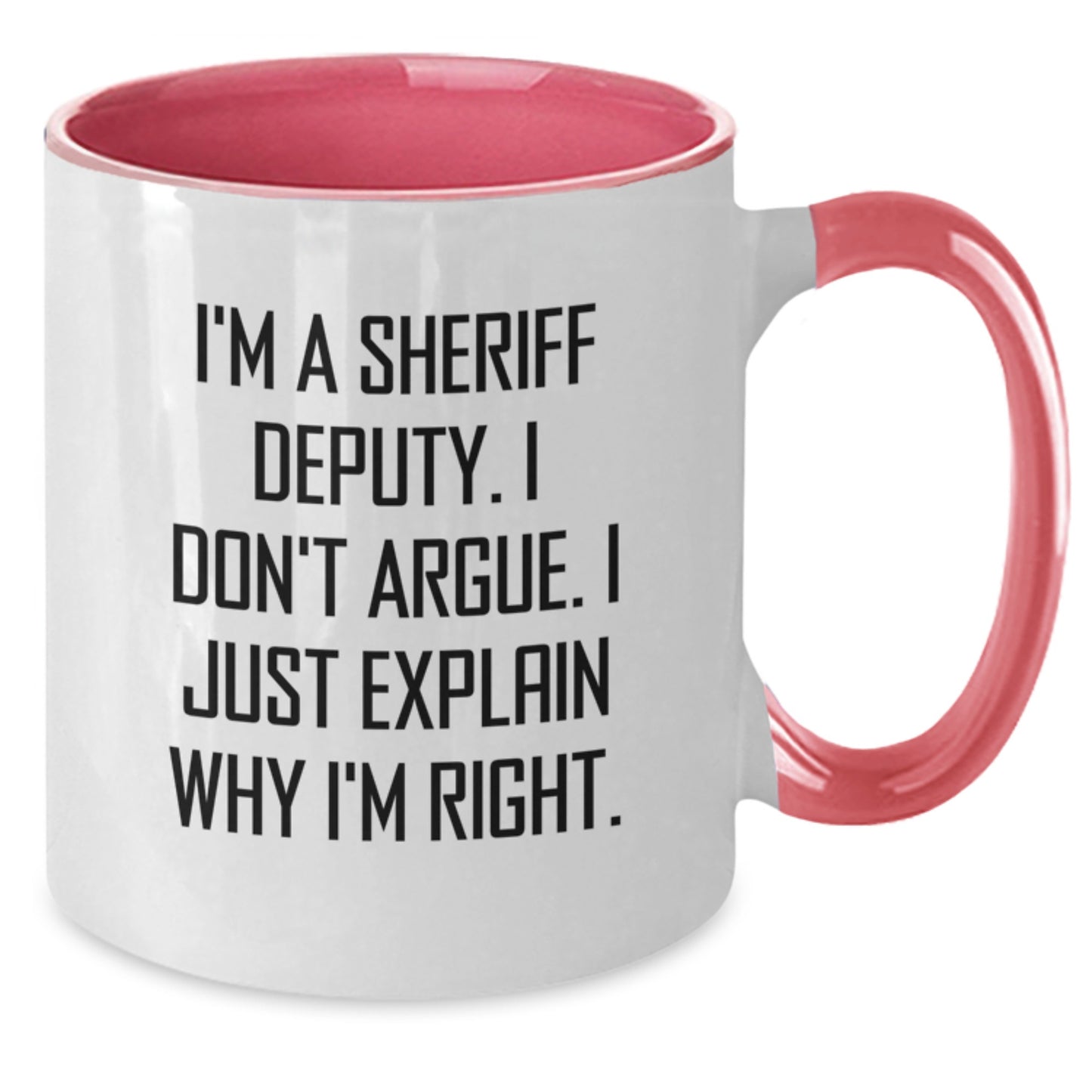Funny Sheriff Deputy Gifts - I'm A Sheriff Deputy. I Don't Argue. I Just Explain Why I'm Right. Two Tone Coffee Mug for Birthday from Friends - Additional
