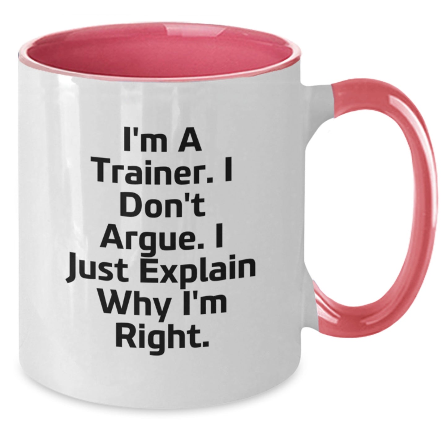 Funny Trainer Gifts from Friends for Graduation Unique Trainer Mugs, I'm A Trainer. I Don't Argue. I Just Explain Why I'm Right., Two Tone Coffee Mug for Men and Women - Additional