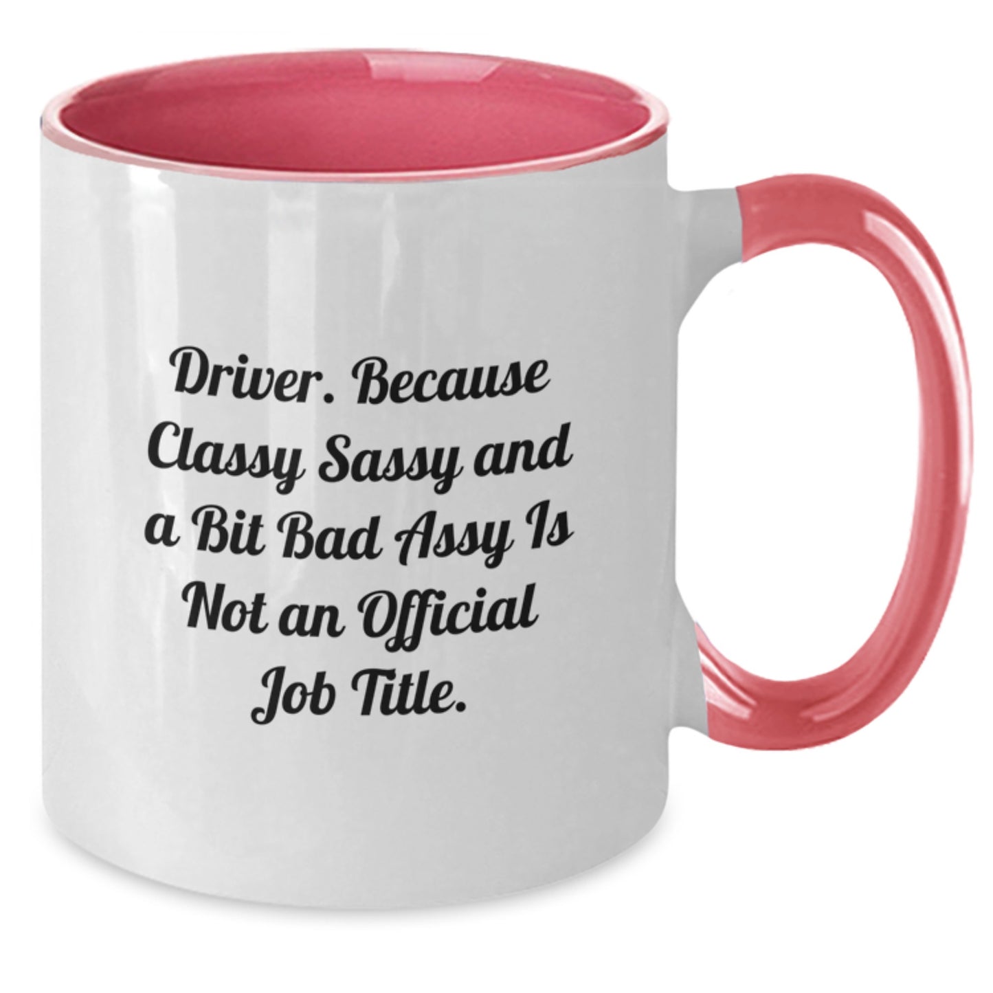 Funny Driver Gifts, Driver Two Tone Coffee Mug, Graduation Unique Gifts from Friends, Gifts for Driver - 'Driver. Because Classy Sassy And A Bit Fearlessy Is Not An Official Job Title.' - Additional
