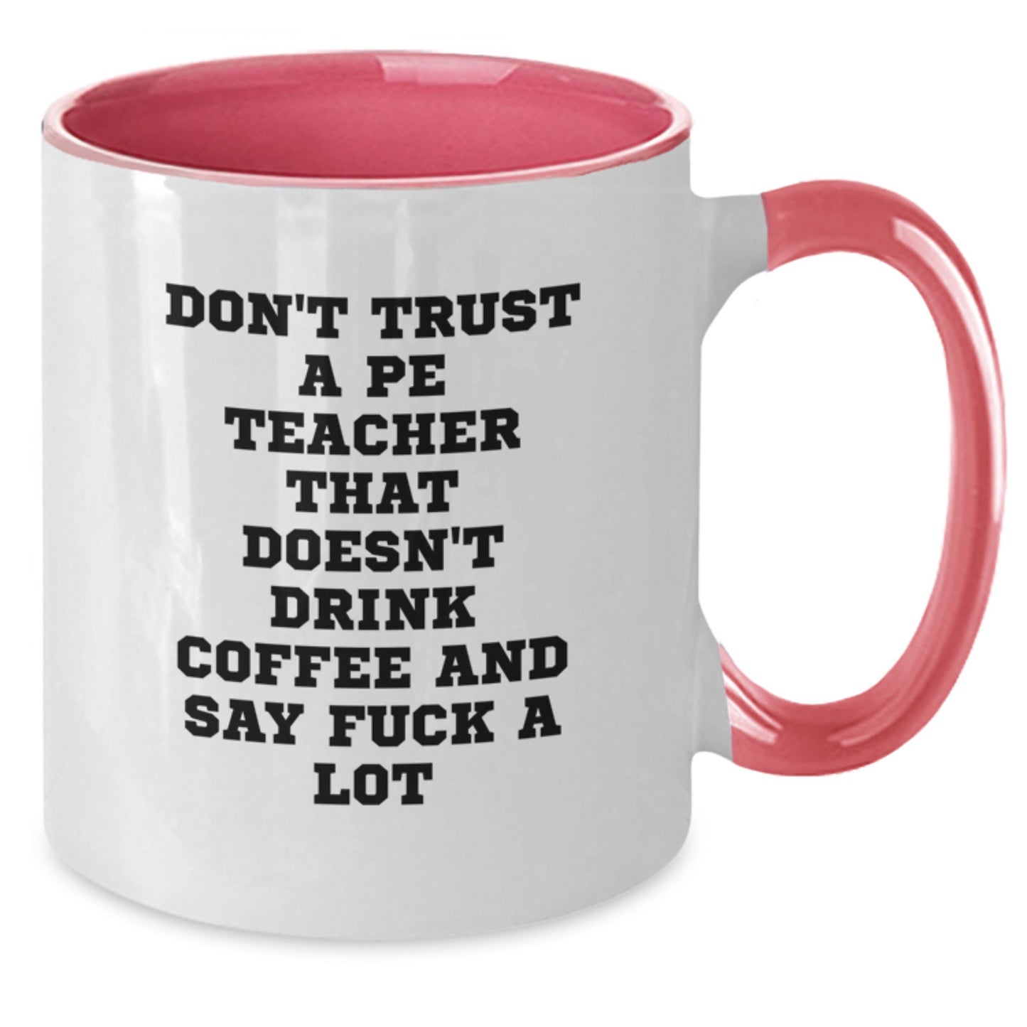 Funny PE Teacher Gifts for Him or Her, Don't Trust a PE Teacher without Coffee and F Bombs, Two Tone Coffee Mug for Graduation - Additional