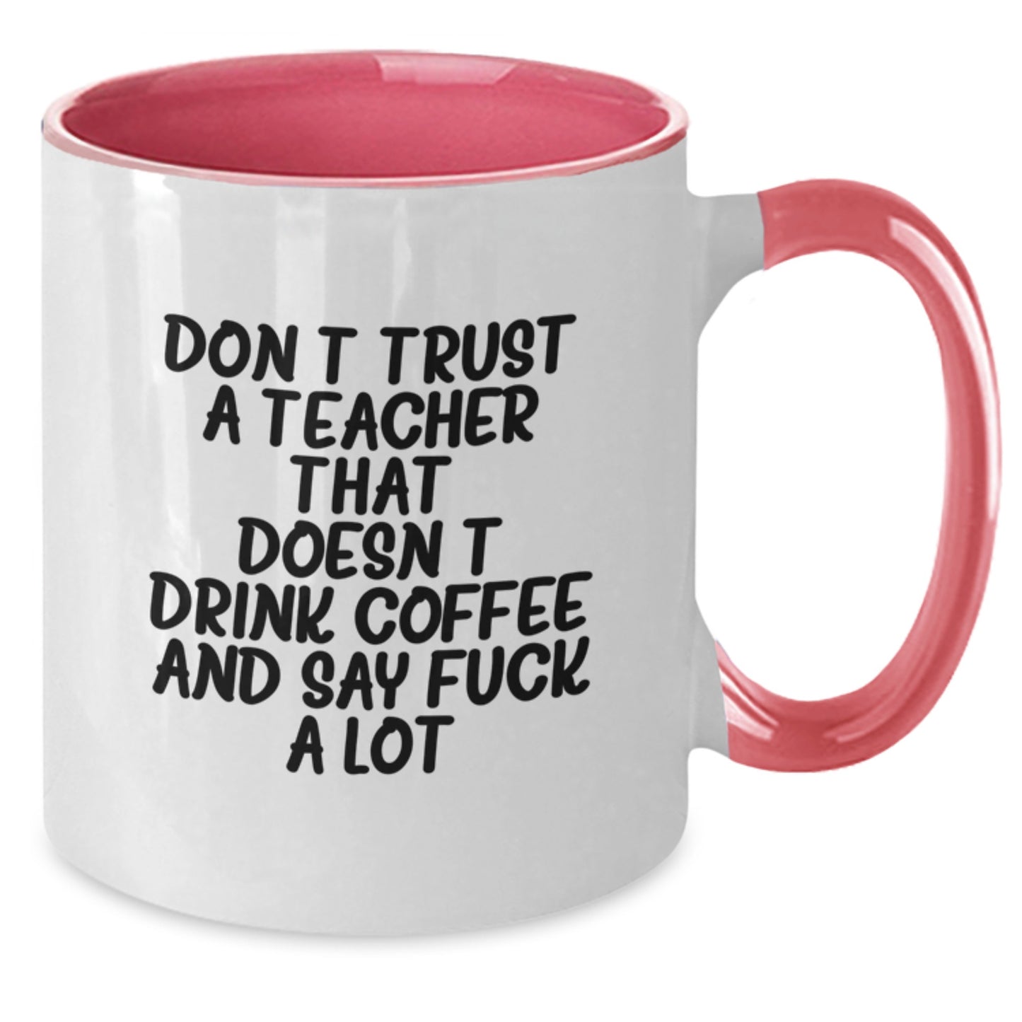 Funny Teacher Gifts from Friends and Family - Two Tone Coffee Mug - Don't Trust A Teacher That Doesn't Drink Coffee And Say F--k A Lot - Birthday Unique Presents - Additional