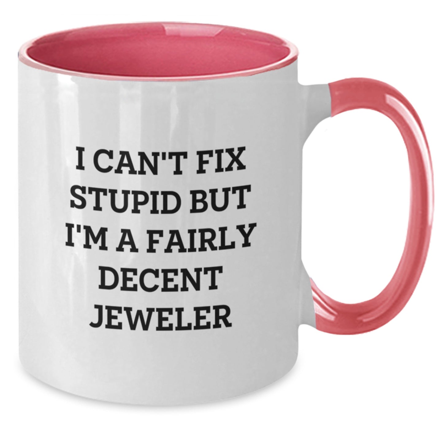 Funny Jeweler Gifts - I Can't Fix Stupid But I'm A Fairly Decent Jeweler Two Tone Coffee Mug, Gifts from Friends for Jeweler, Graduation Unique Gifts - Additional