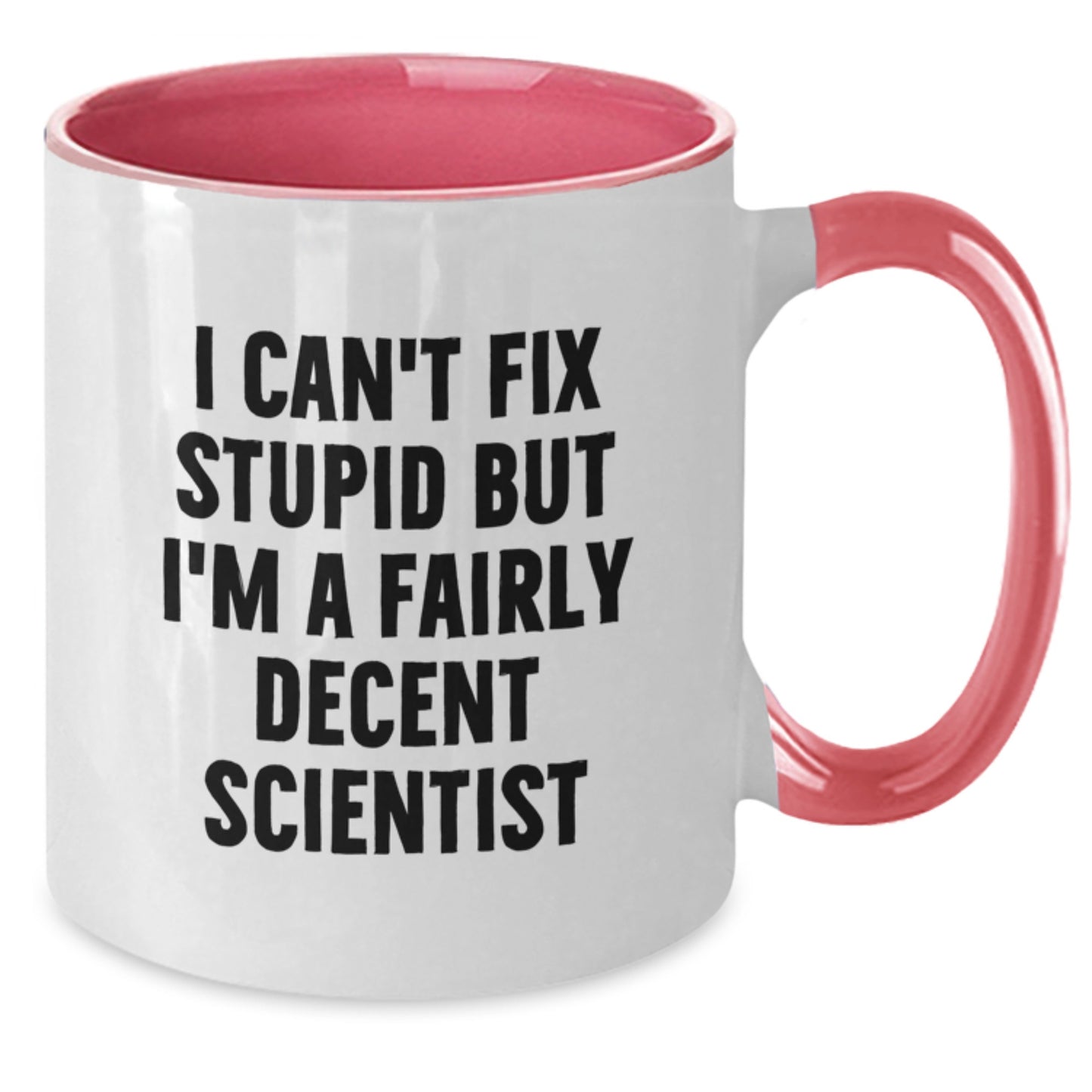 Funny Scientist Gifts for Him from Coworkers - I Can't Fix Stupid But I'm A Fairly Decent Scientist Two Tone Coffee Mug for Graduation - Additional