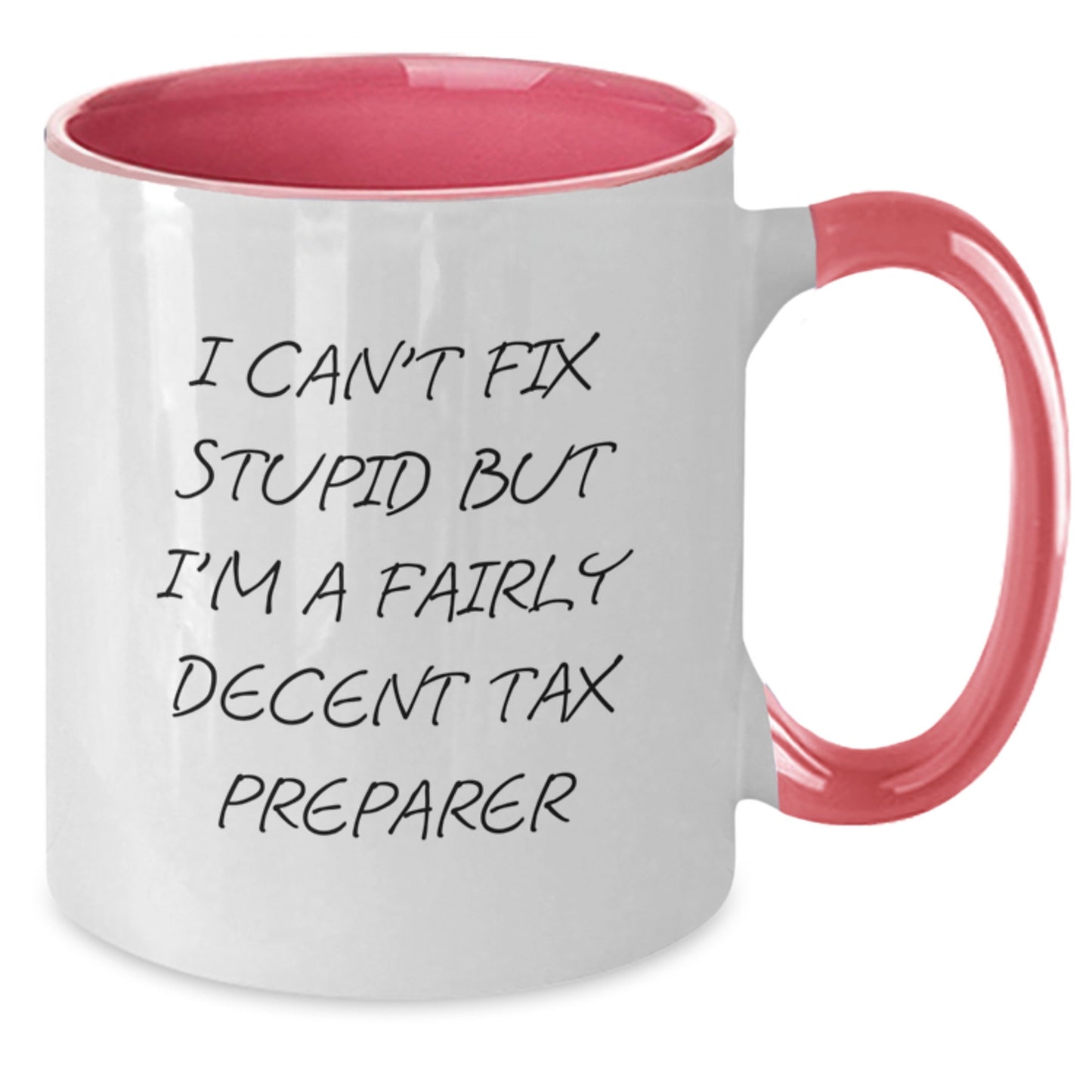 Funny Tax Preparer Gifts from Friends for Graduation Two Tone Coffee Mug I Can't Fix Stupid But I'm A Fairly Decent Tax Preparer - Additional