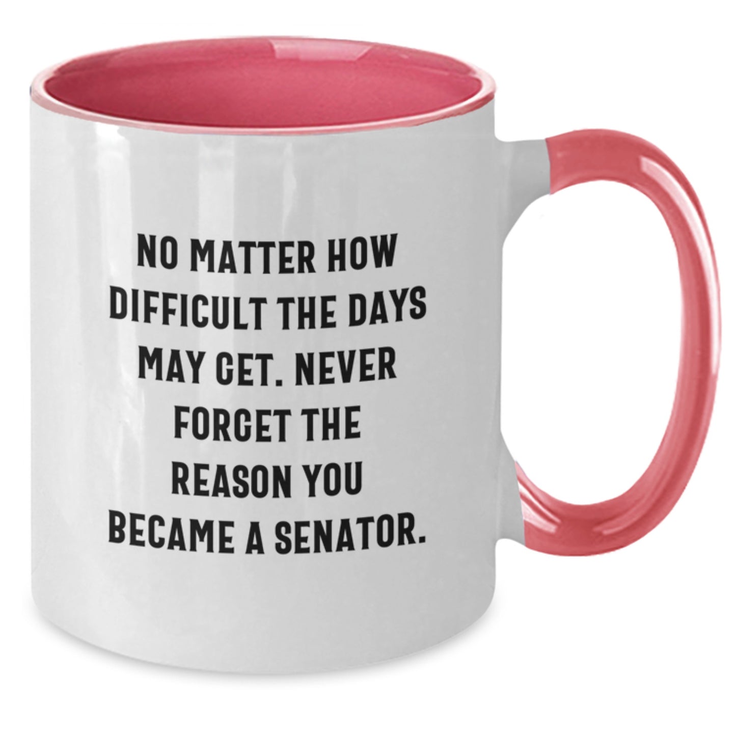 Senator Inspirational Gifts from Friends and Family, Two Tone Coffee Mug, No Matter How Difficult, Birthday Unique Gifts for Senator, Senator Appreciation - Additional