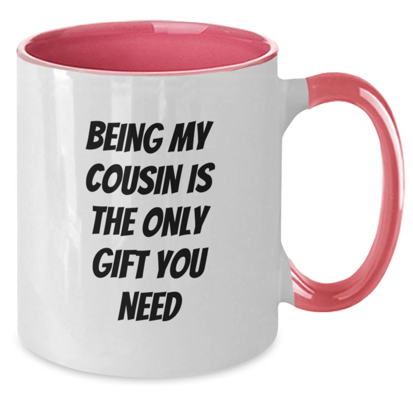 Funny Cousin Gifts from Men, Unique Two Tone Coffee Mugs with 'Being My Cousin Is The Only Gift You Need' Quote for Birthday, Gifts for Cousin - Additional