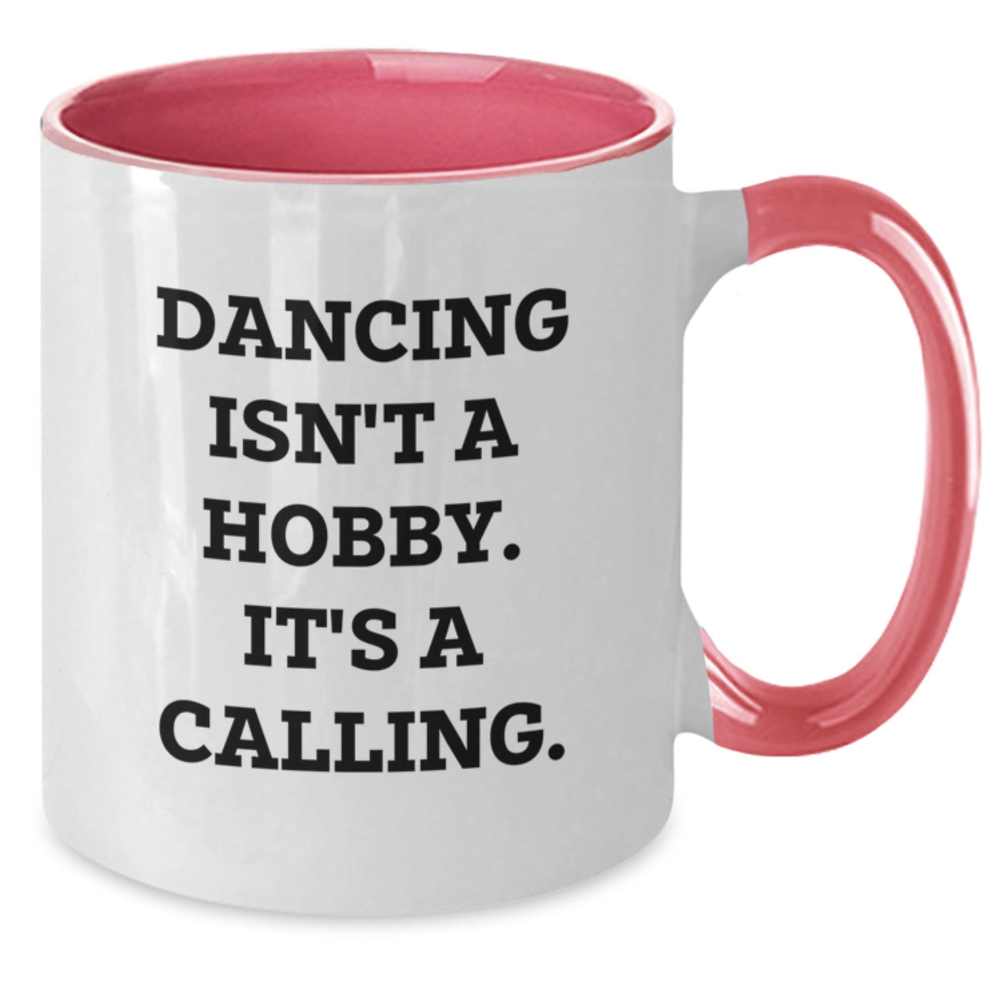 Dancing Isn't A Hobby. It's A Calling. Funny Two Tone Coffee Mugs for Dancing Gifts from Friends to Women - Birthday Unique Gifts for Her - Additional