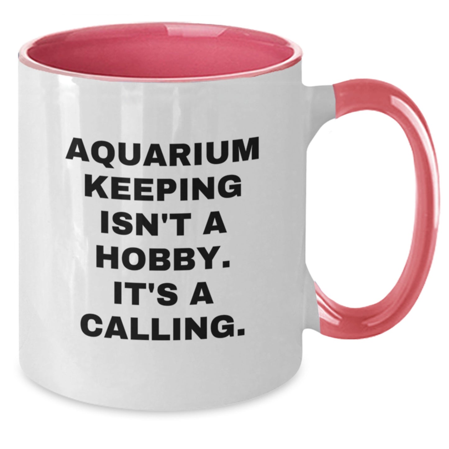 Aquarium Keeping Gifts from Friends - Two Tone Coffee Mug for Birthday, Funny Quote 'Aquarium Keeping Isn't A Hobby. It's A Calling.' - Additional