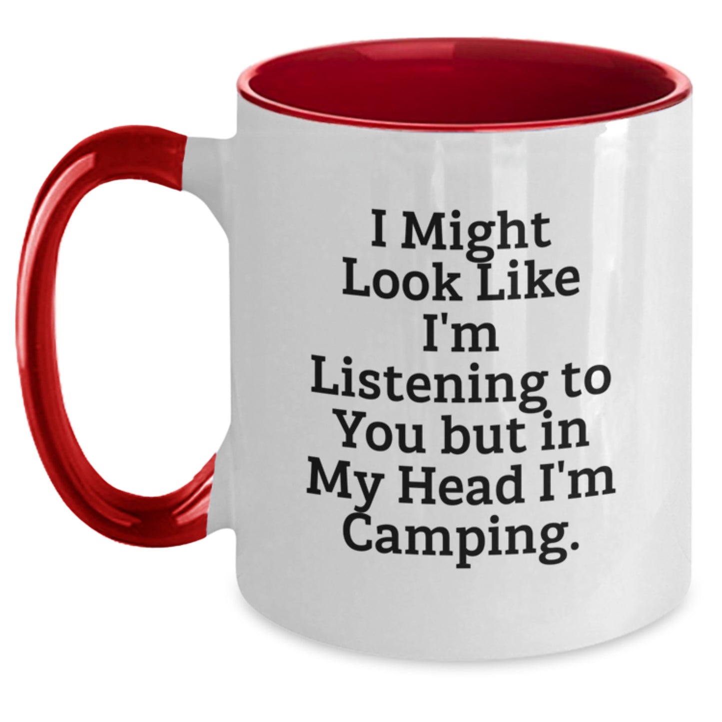 Funny Camping Gifts: I Might Look Like I'm Listening To You But In My Head I'm Camping. - Two Tone Coffee Mug for Camping Lovers, Great Graduation Gift - Main