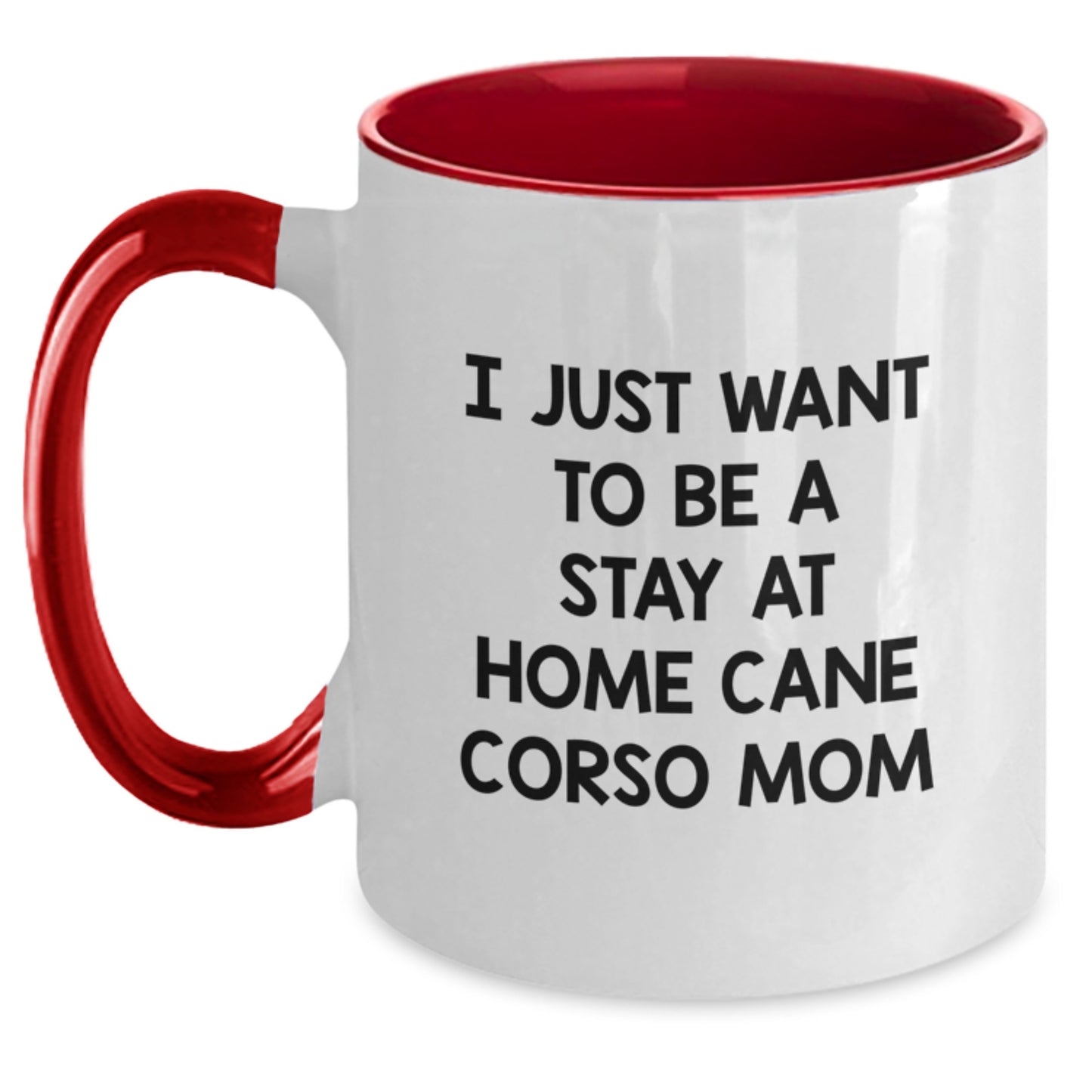 Funny Cane Corso Dog Mom Gifts from Friends for Cane Corso Dog Lovers - I Just Want To Be A Stay At Home Cane Corso Mom Two Tone Coffee Mug, Perfect for Graduation - Main