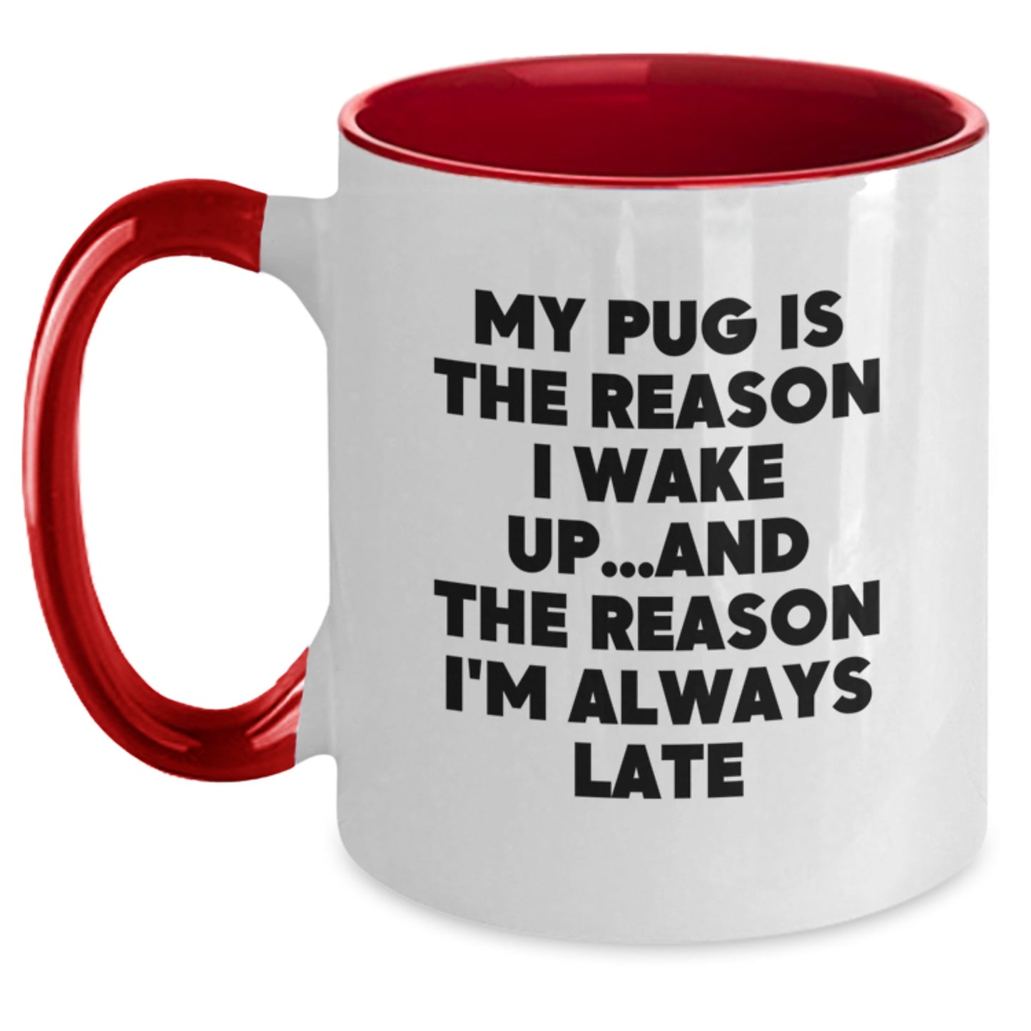 Funny Pug Dog Lover Gifts from Friends to Family - My Pug Is The Reason I Wake Up... Late, Two Tone Coffee Mug, Birthday Unique Presents - Main