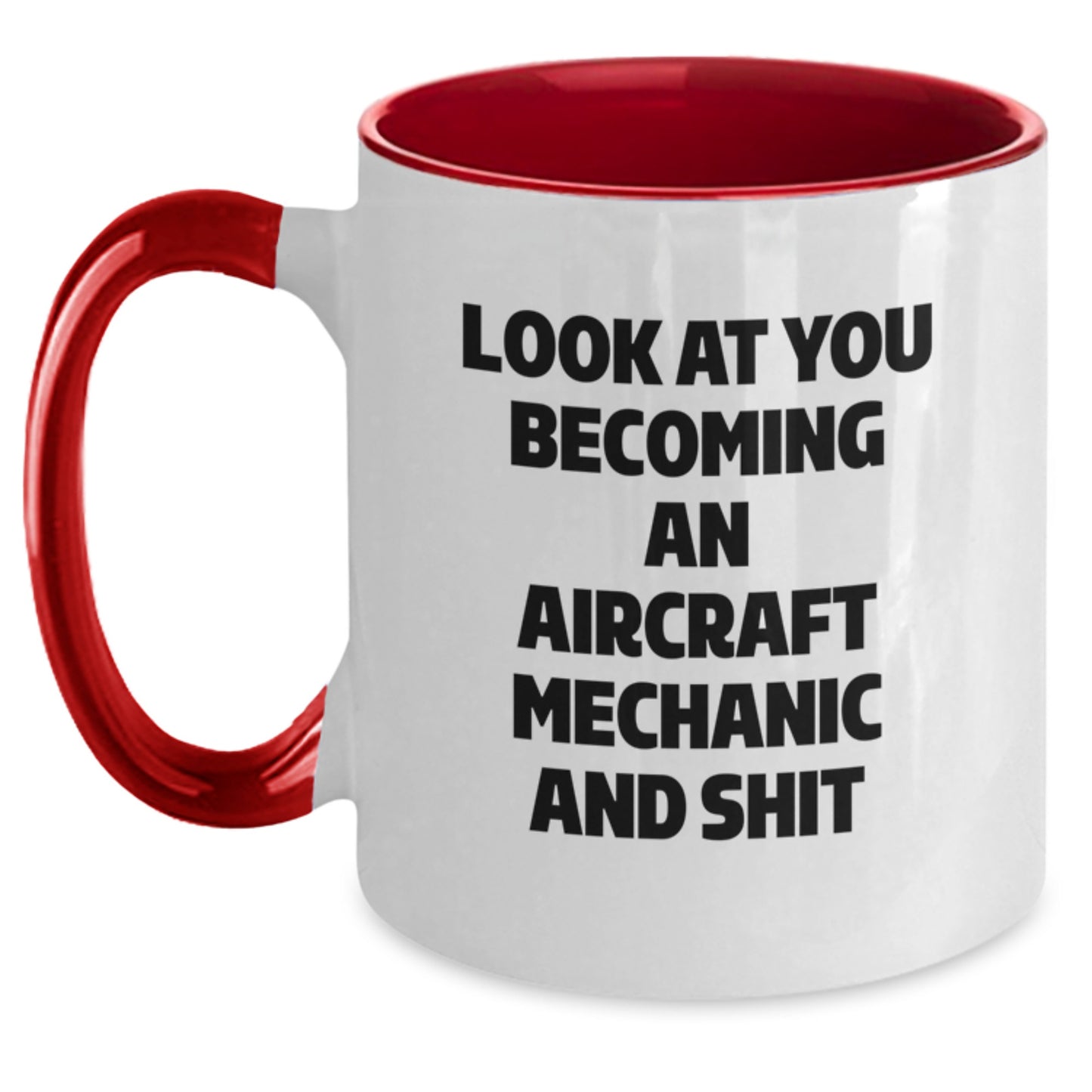 Funny Aircraft Mechanic Gifts for Him - Look At You Becoming An Aircraft Mechanic And Shit, Unique Graduation Gifts from Friends to Men, 11oz Two Tone Coffee Mug - Main