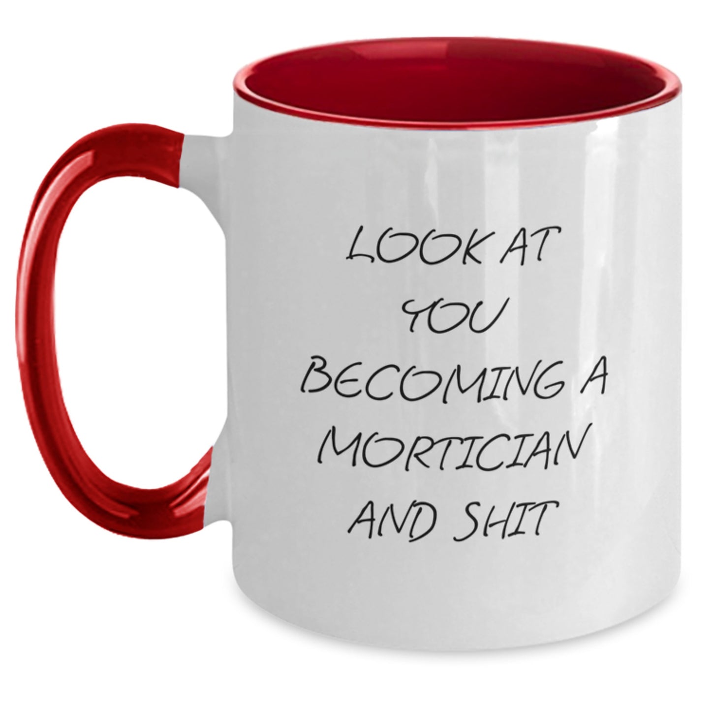 Funny Mortician Gifts from Friends to Mortician, Graduation Unique Mortician Two Tone Coffee Mug, 'Look At You Becoming A Mortician And Shit' Quote on 11oz Ceramic Mug, Gifts for Mortician - Main