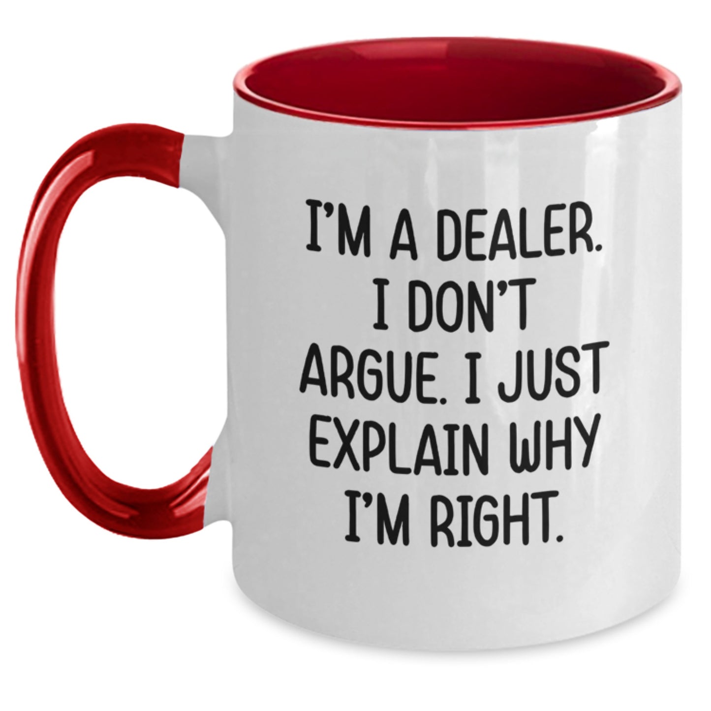Funny Dealer Gifts: 'I'm A Dealer. I Don't Argue. I Just Explain Why I'm Right.' Two Tone Coffee Mug for Graduation - Gifts from Men to Coworkers - Main