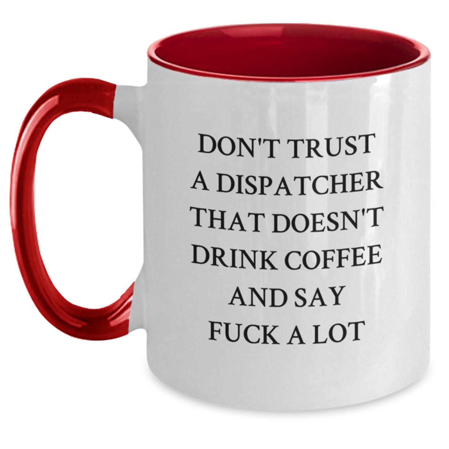 Funny Dispatcher Gifts - Don't Trust A Dispatcher That Doesn't Drink Coffee And Say F--k A Lot - Two Tone Coffee Mug for Dispatcher, Graduation Unique Gifts from Friends, Coworkers, Family - Main