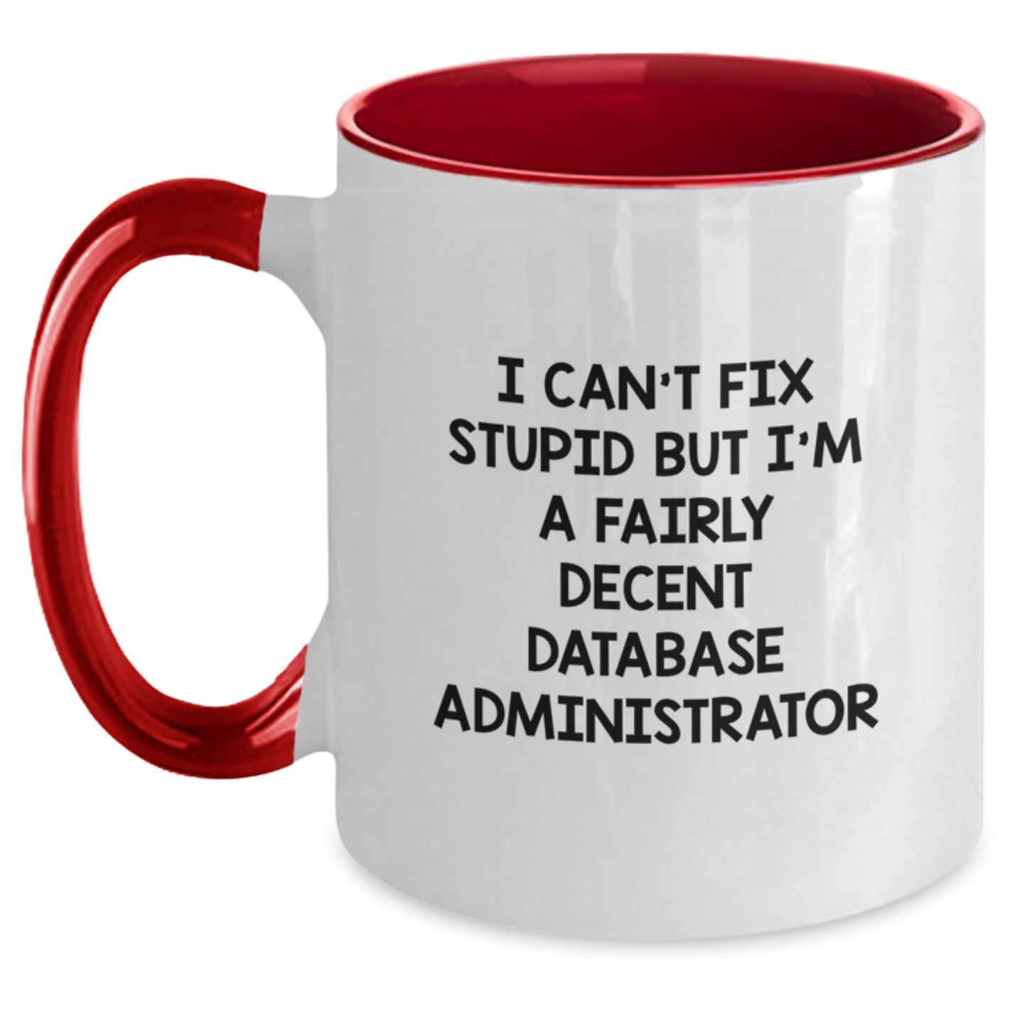 Funny Database Administrator Gifts, I Can't Fix Stupid But I'm A Fairly Decent Two Tone Coffee Mug for Graduation, Gifts from Friends to Coworkers, Database Administrator Mug with Humor - Main