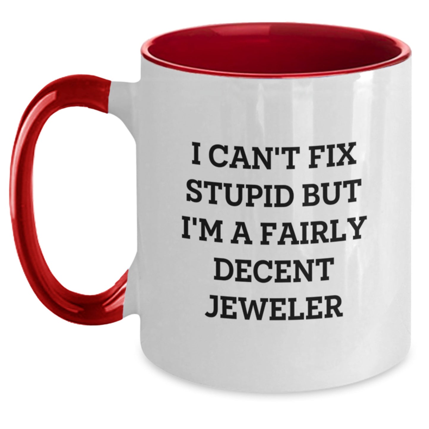 Funny Jeweler Gifts - I Can't Fix Stupid But I'm A Fairly Decent Jeweler Two Tone Coffee Mug, Gifts from Friends for Jeweler, Graduation Unique Gifts - Main