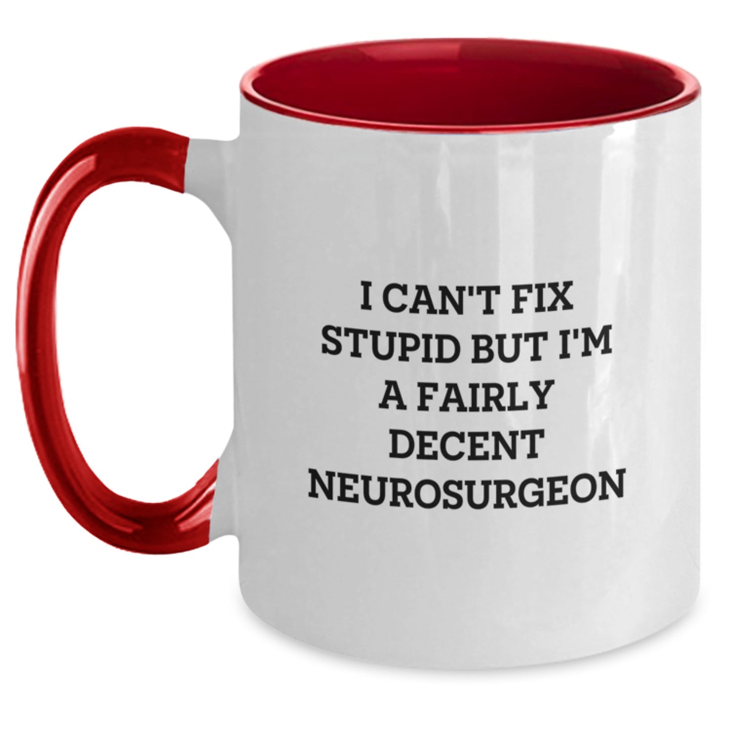 Funny Neurosurgeon Gifts for Men from Friends - I Can't Fix Stupid But I'm A Fairly Decent Neurosurgeon Coffee Mug, Two Tone Mug for Graduation - Main