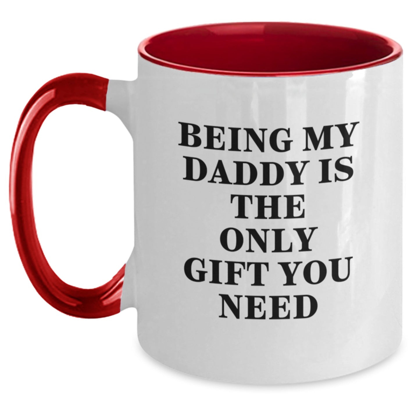 Daddy's Funny Gift from Family, Being My Daddy Is The Only Gift You Need Two Tone Coffee Mug for Birthday - Main