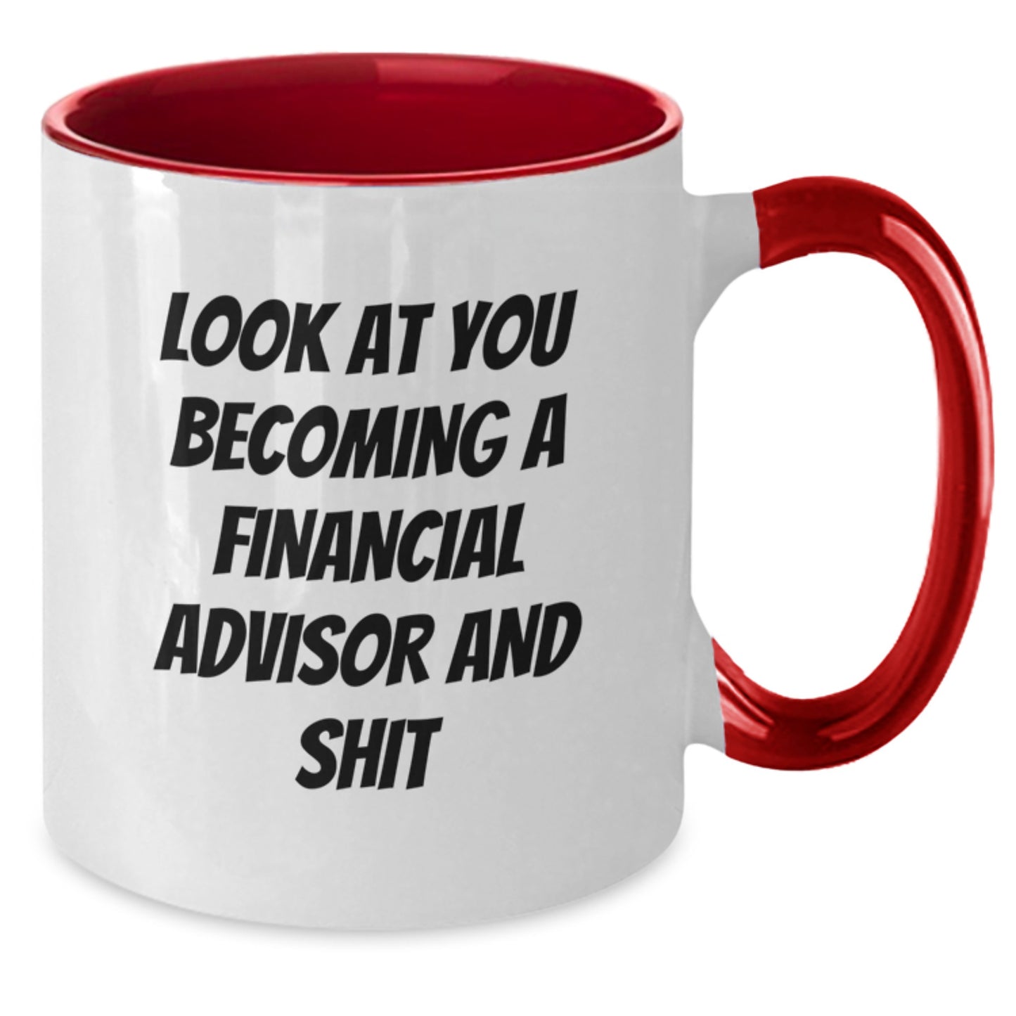 Funny Financial Advisor Gifts from Friends to You - Two Tone Coffee Mug for Graduation - 'Look At You Becoming A Financial Advisor And Shit' Quote - Additional