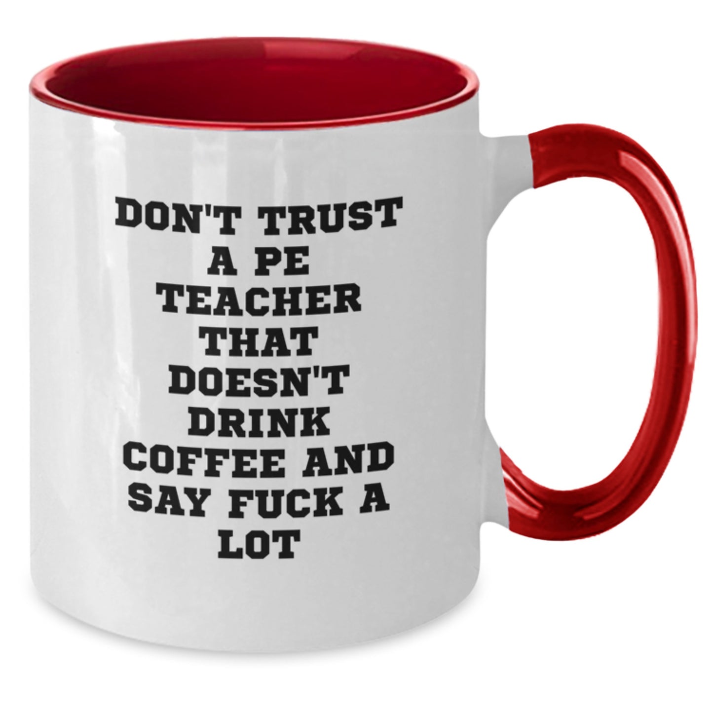 Funny PE Teacher Gifts for Him or Her, Don't Trust a PE Teacher without Coffee and F Bombs, Two Tone Coffee Mug for Graduation - Additional