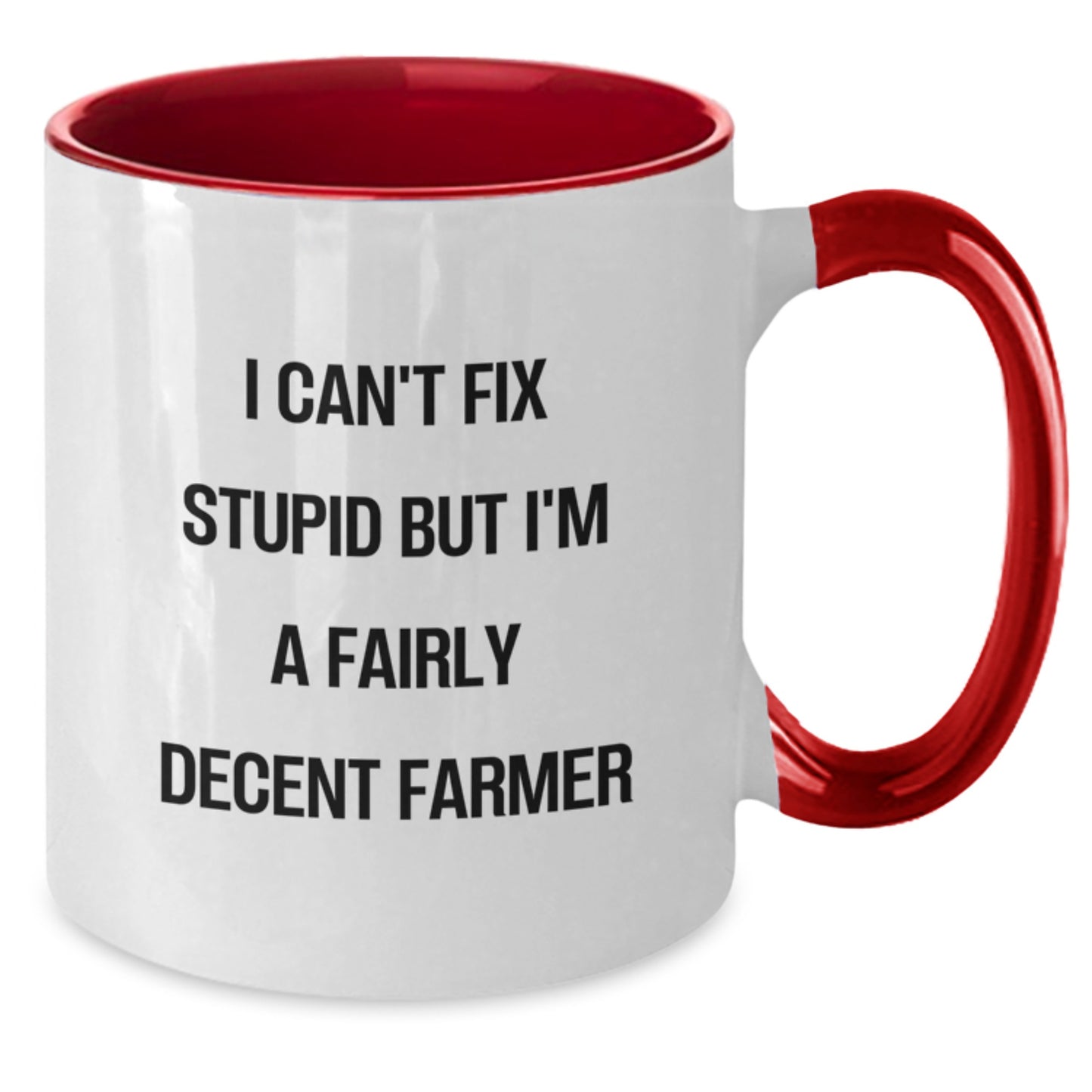 Farmer Gifts from Friends and Family - I Can't Fix Stupid But I'm A Fairly Decent Farmer Two Tone Coffee Mug for Graduation - Funny Quote Farmer Mug - Additional
