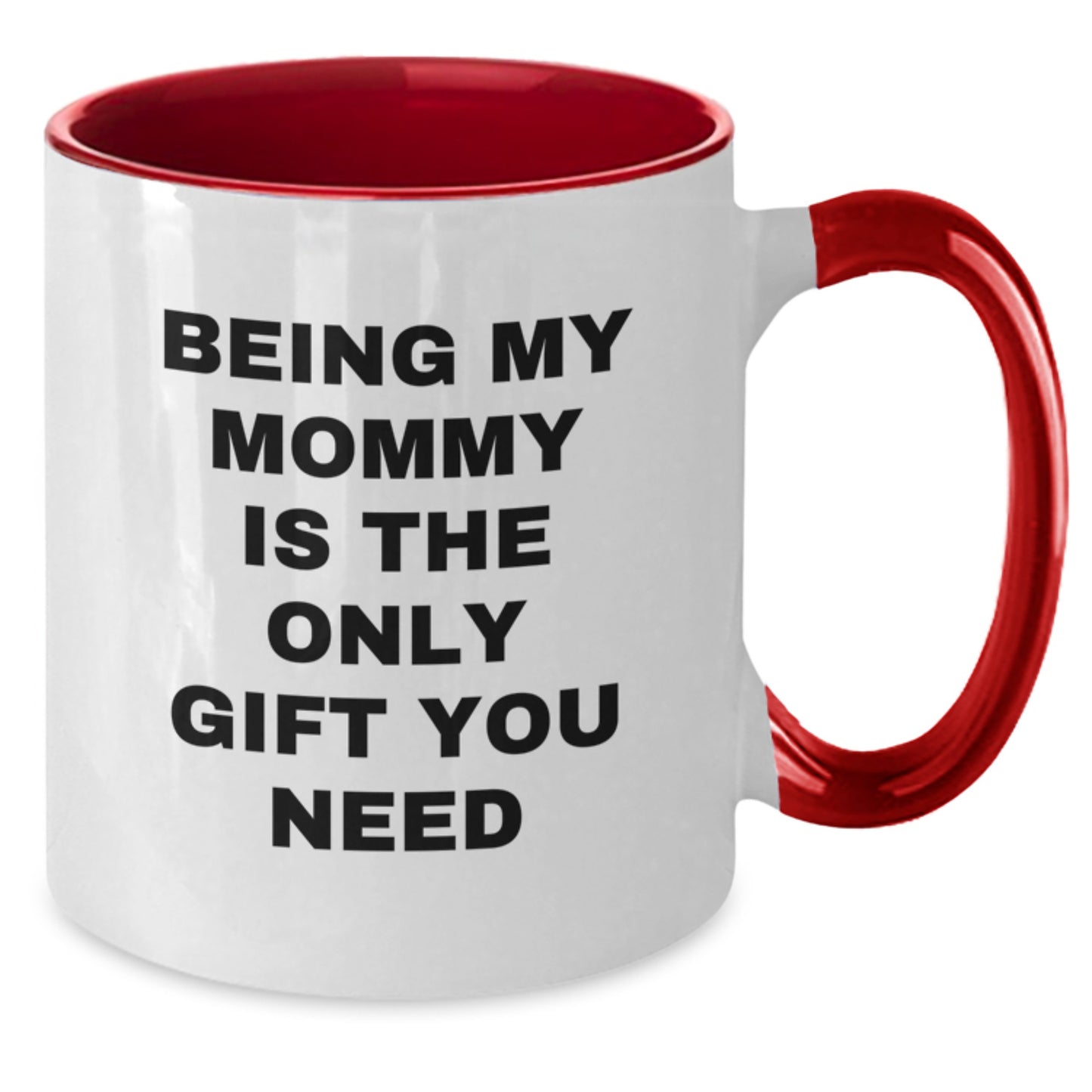 Funny Mommy Gifts from Mom to Mom - Two Tone Coffee Mug, 'Being My Mommy Is The Only Gift You Need' Quote, Birthday Unique Present - Additional