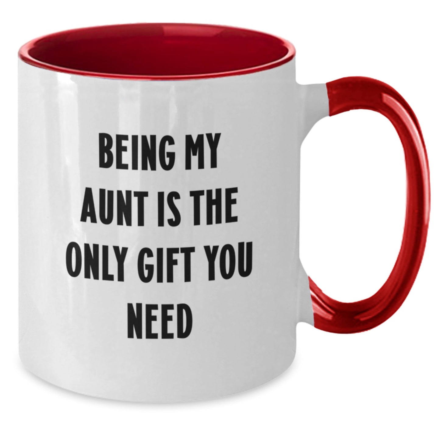 Funny Aunt Gifts from Men - Being My Aunt Is The Only Gift You Need Two Tone Coffee Mug for Birthday - Additional