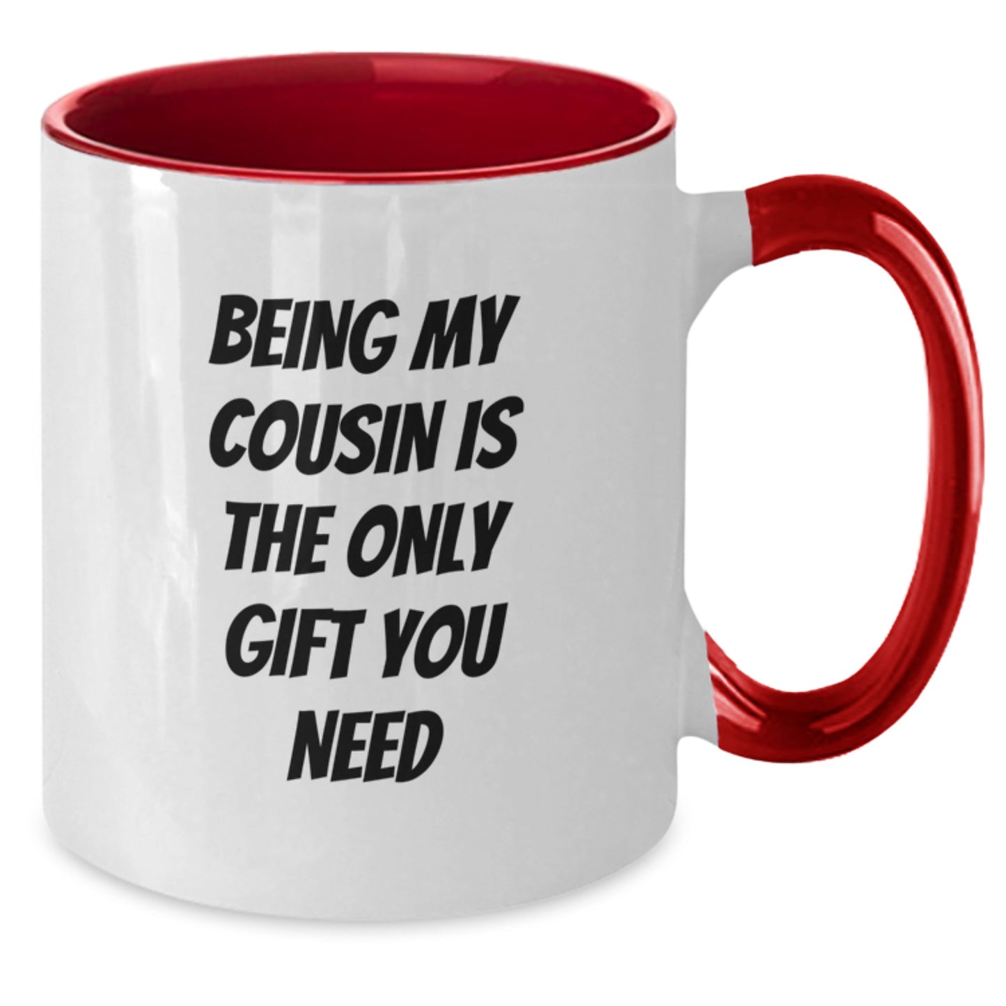 Funny Cousin Gifts from Men, Unique Two Tone Coffee Mugs with 'Being My Cousin Is The Only Gift You Need' Quote for Birthday, Gifts for Cousin - Additional