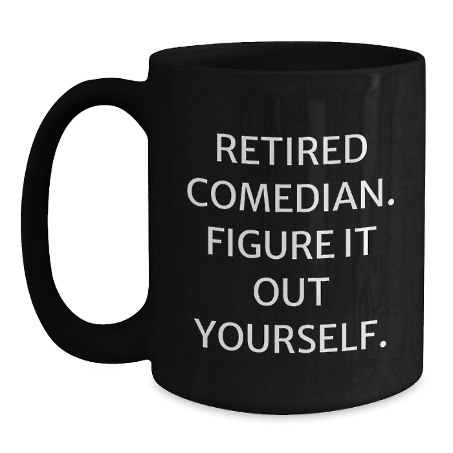 Funny Comedian Retirement Gifts, Comedian Black Coffee Mug, 'Figure It Out Yourself' Quote, 11oz or 15oz, Microwave and Dishwasher Safe, Gifts from Friends, Gifts for Comedian Men - Main