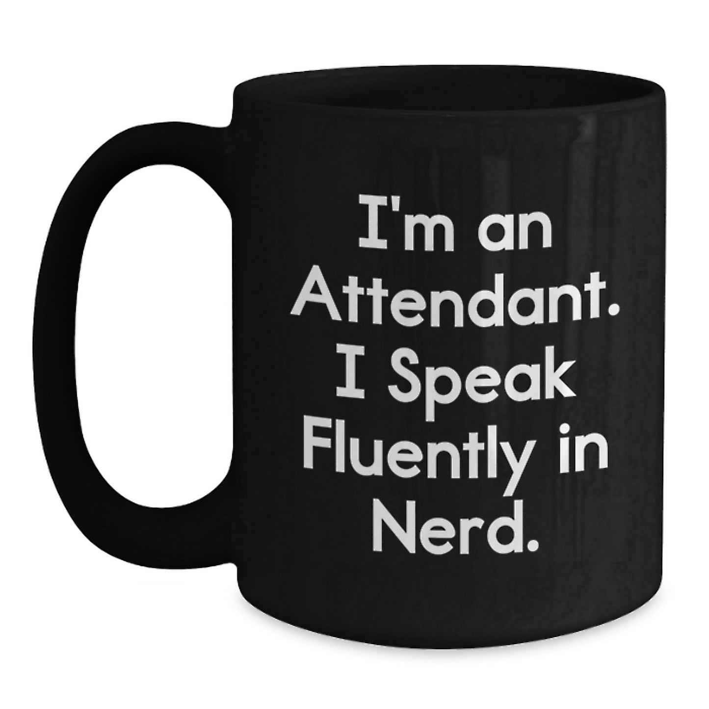 Funny Attendant Gifts from Friends for Graduation Unique Black Coffee Mug, I'm An Attendant. I Speak Fluently In genius.! - Main