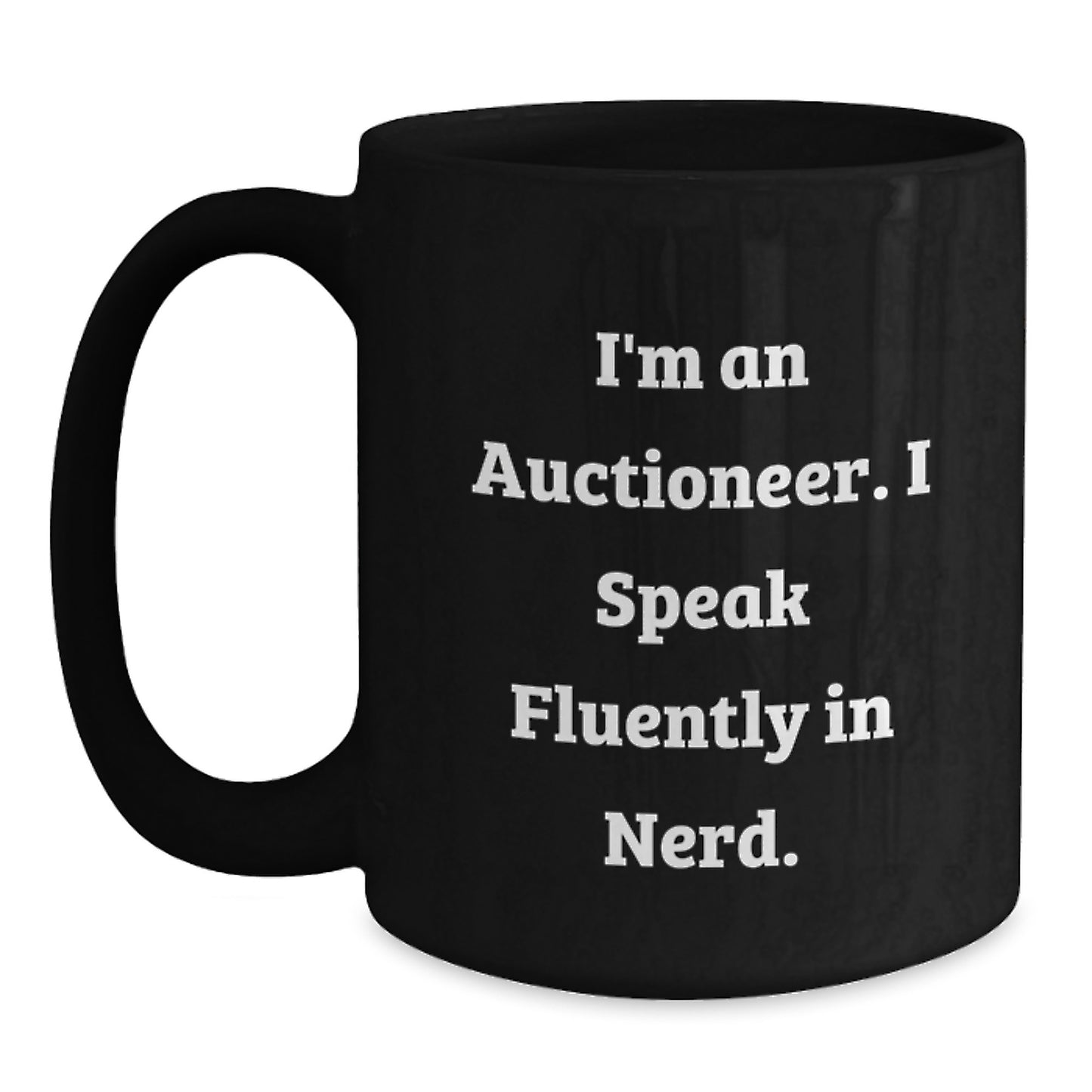 Funny Auctioneer Gifts, I'm An Auctioneer. I Speak Fluently In genius. Black Coffee Mug for Graduation, Gifts from Friends, Gifts for Auctioneer - Main