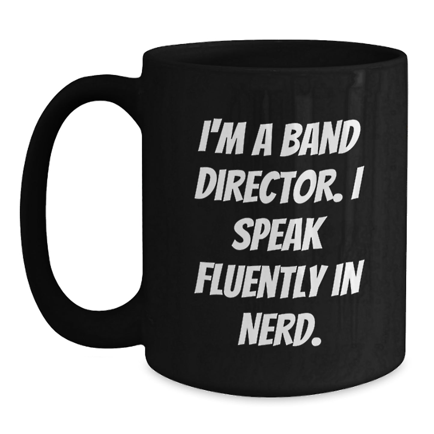 Funny Band Director Gifts from Friends for Graduation Unique Black Coffee Mug - 'I'm A Band Director. I Speak Fluently In genius.' Quote - Main