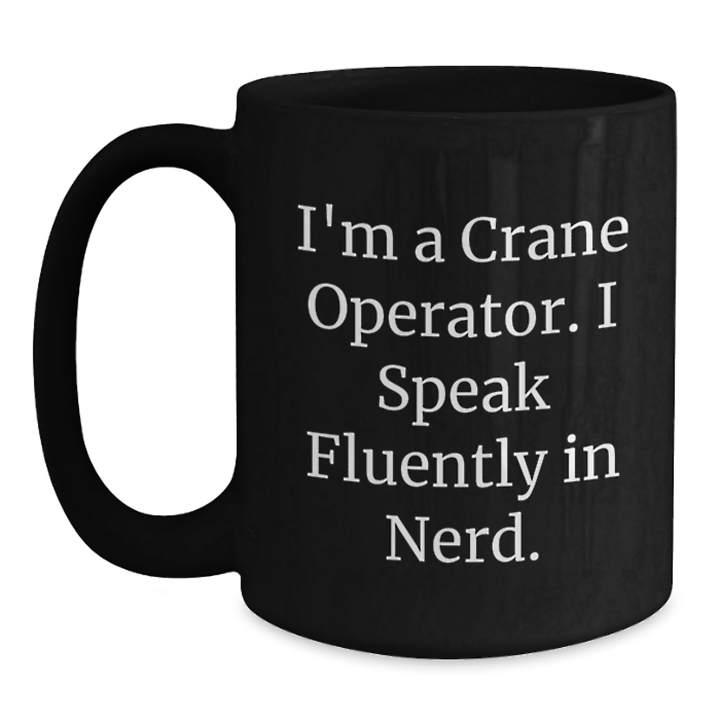 Funny Crane Operator Gifts for Men from Friends - I'm A Crane Operator. I Speak Fluently In genius. Black Coffee Mug for Graduation Unique Gifts - Main