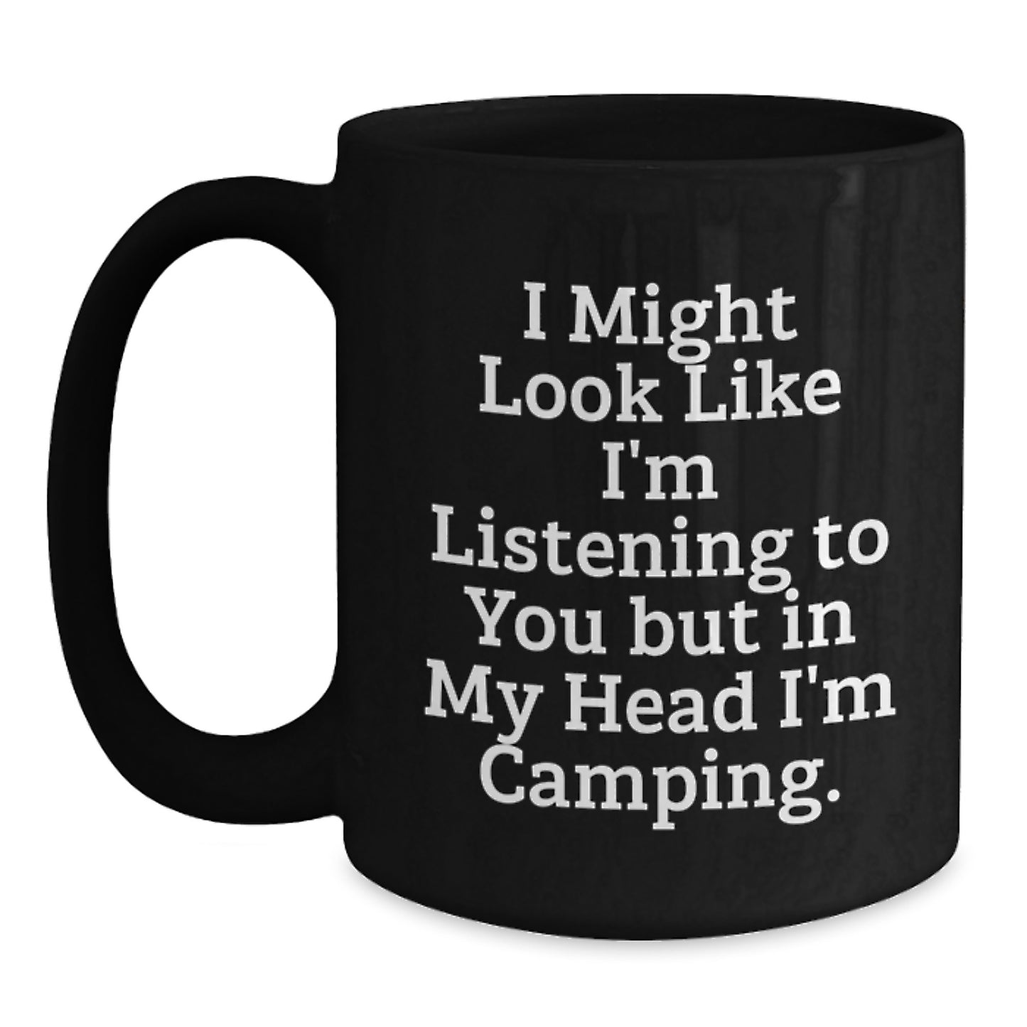 Camping Humor Gifts - Funny Black Coffee Mug for Graduation with 'I Might Look Like I'm Listening To You But In My Head I'm Camping' Quote, Gifts from Friends - Main