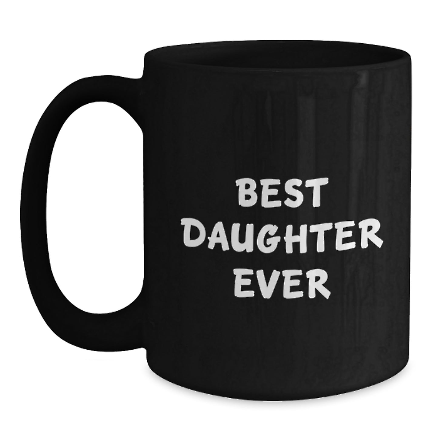 Funny Daughter Quotes Black Coffee Mugs Gifts from Family to Daughter on Her Birthday, Best Daughter Ever Mug, 11oz or 15oz, Microwave and Dishwasher Safe - Main