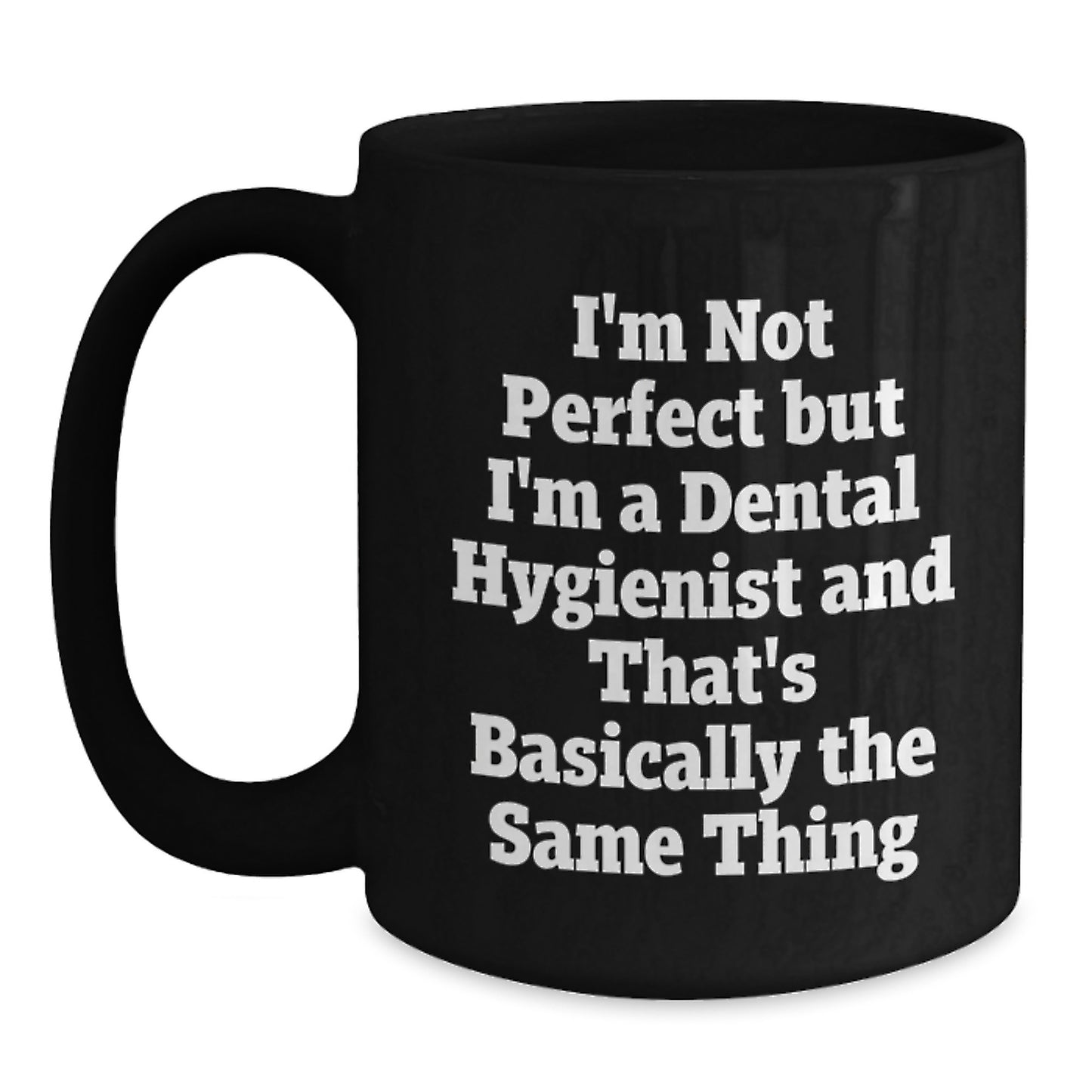 Funny Dental Hygienist Gifts, Graduation Unique Gifts from Friends, 'I'm Not Perfect But I'm A Dental Hygienist And That's Basically The Same Thing' Black Coffee Mug, Gifts for Dental Hygienist - Main