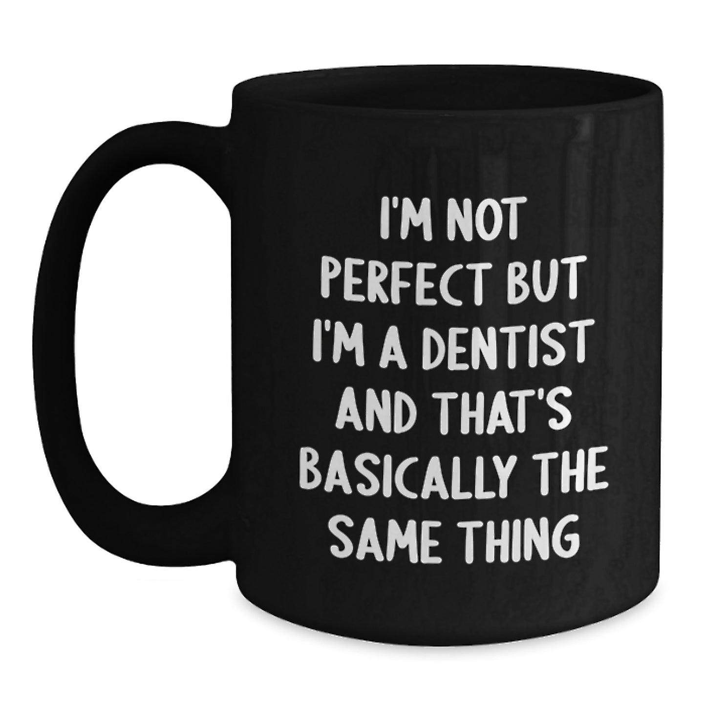 Funny Dentist Graduation Gifts from Friends to Dentist Colleagues, 'I'm Not Perfect But I'm A Dentist And That's Basically The Same Thing' Black Coffee Mug - Main