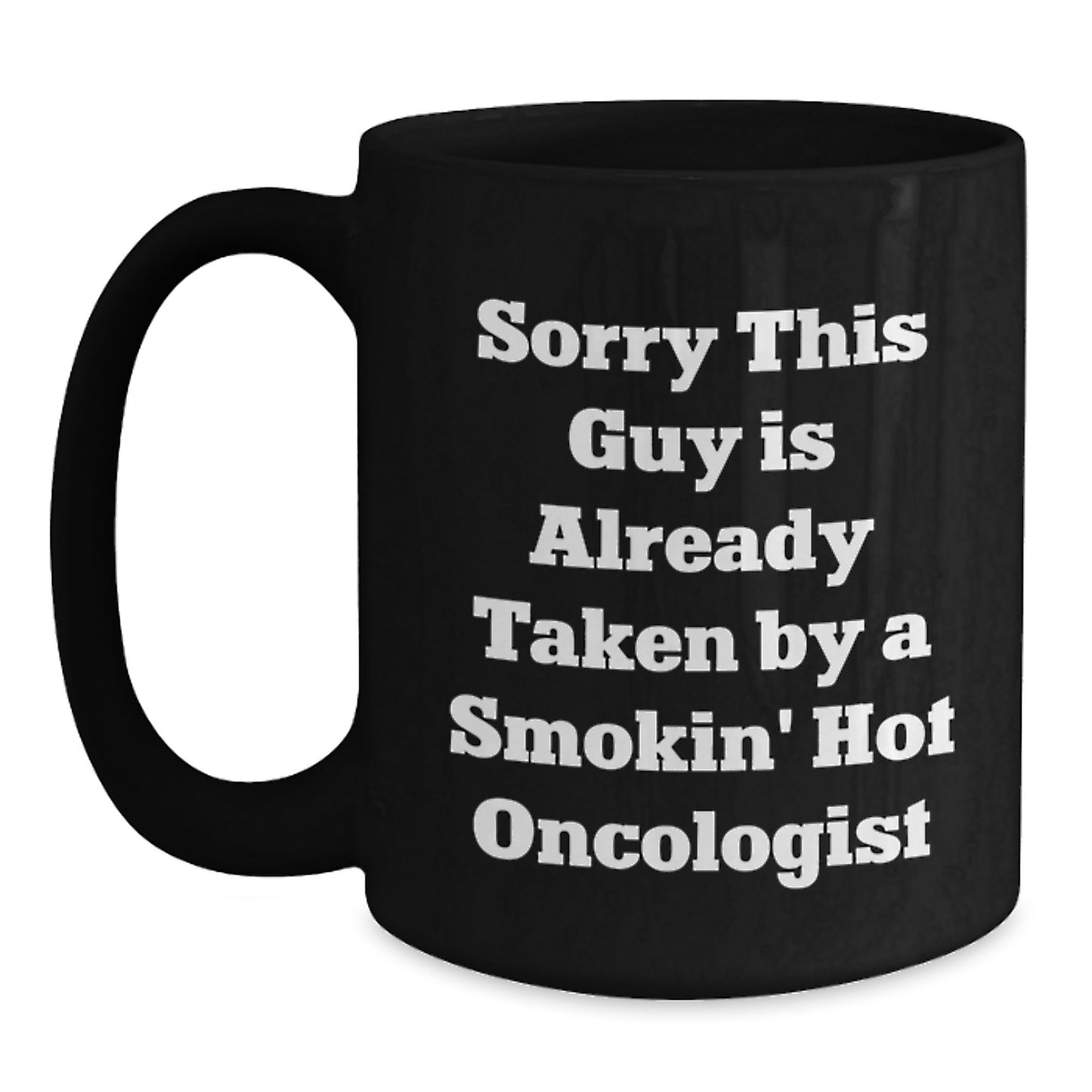 Funny Oncologist Gifts, Sorry This Guy is Already Taken, Black Coffee Mug for Graduation, Gifts from Friends, Gifts for Oncologist - Main