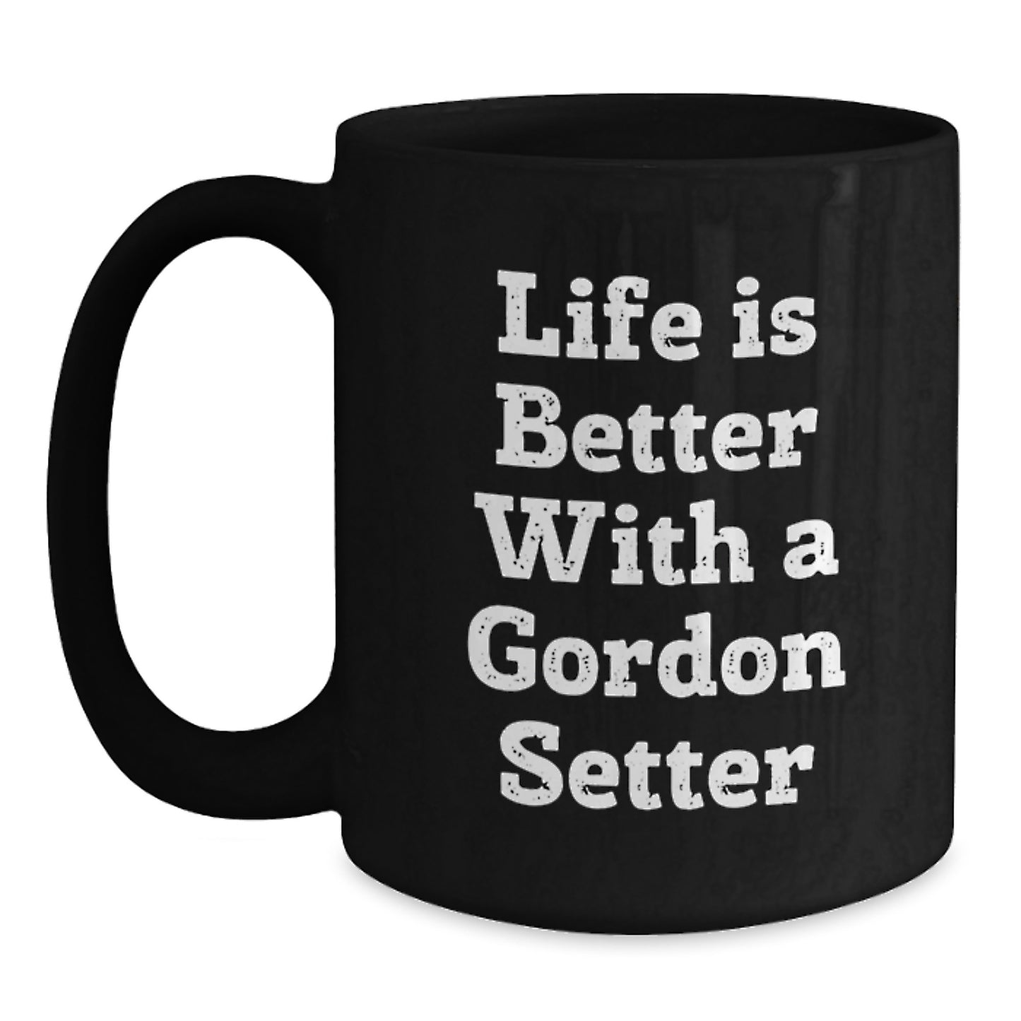 Gordon Setter Dog Enthusiasts Funny Gifts Funny Quotes Life Is Better With A Gordon Setter Graduation Black Coffee Mug from Friends - Main