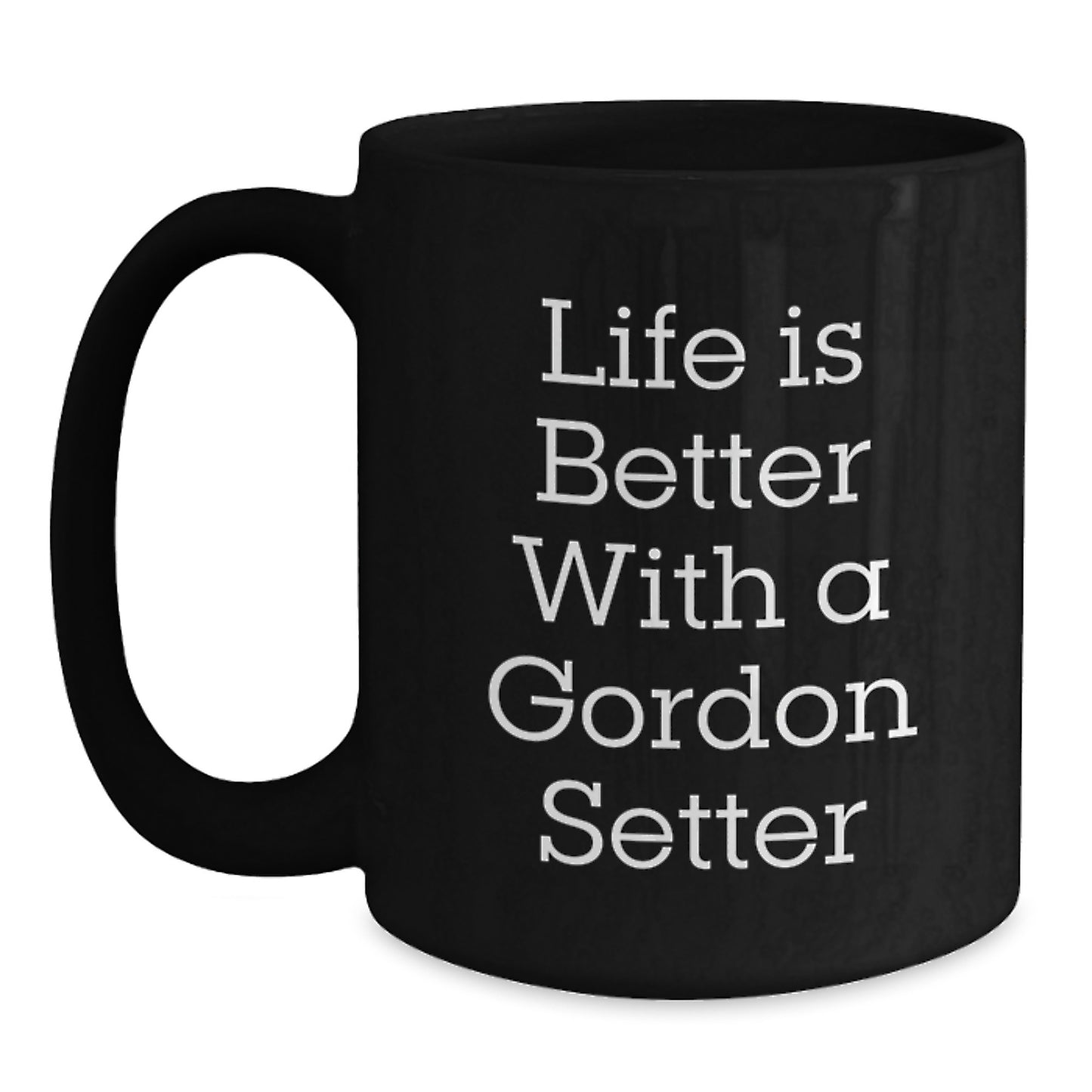 Gordon Setter Dog Gifts from Friends, Funny 'Life Is Better With A Gordon Setter' Black Coffee Mug for Graduation, Gifts for Men, Women, Family - Main